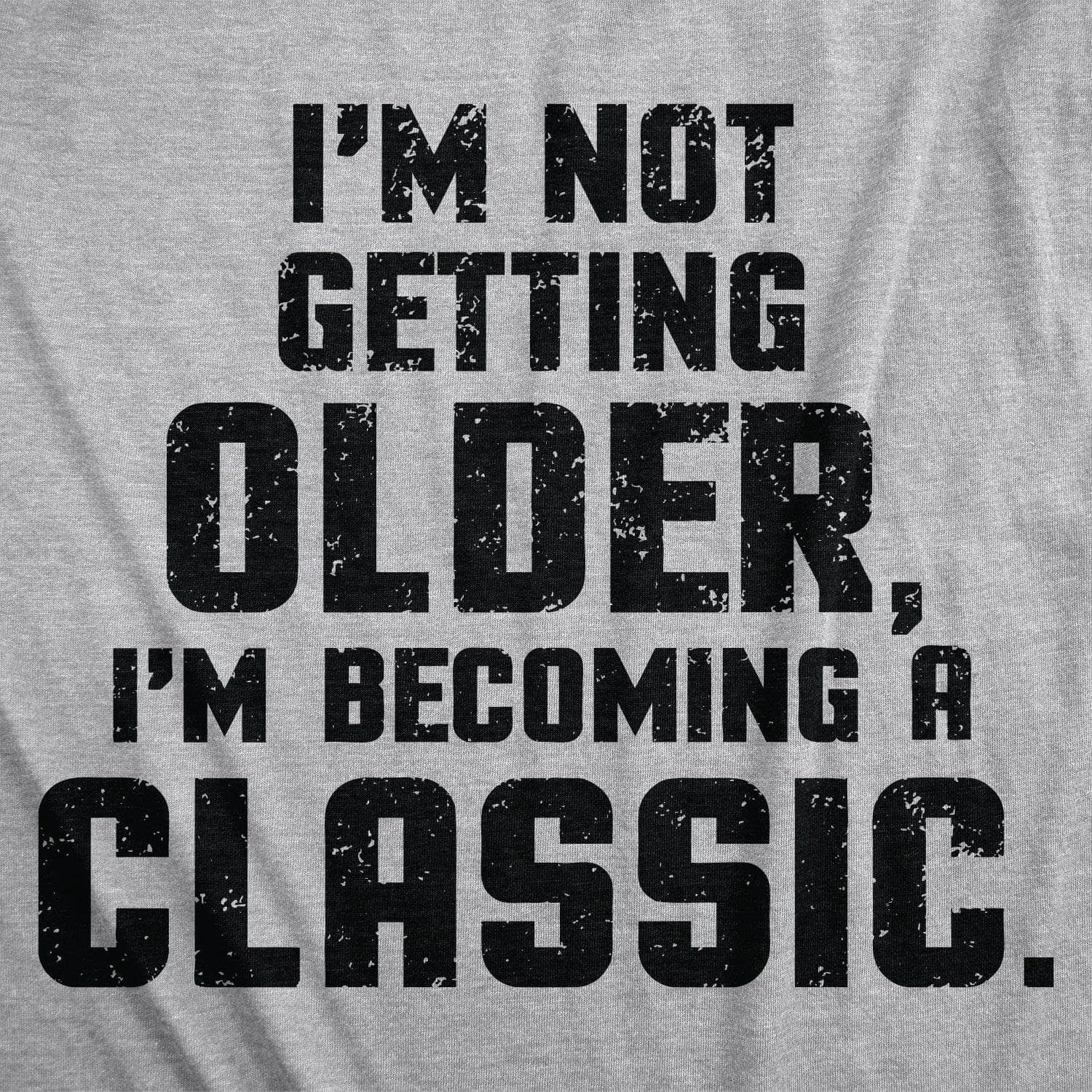 I'm Not Getting Older I'm Becoming A Classic Men's Tshirt  -  Crazy Dog T-Shirts