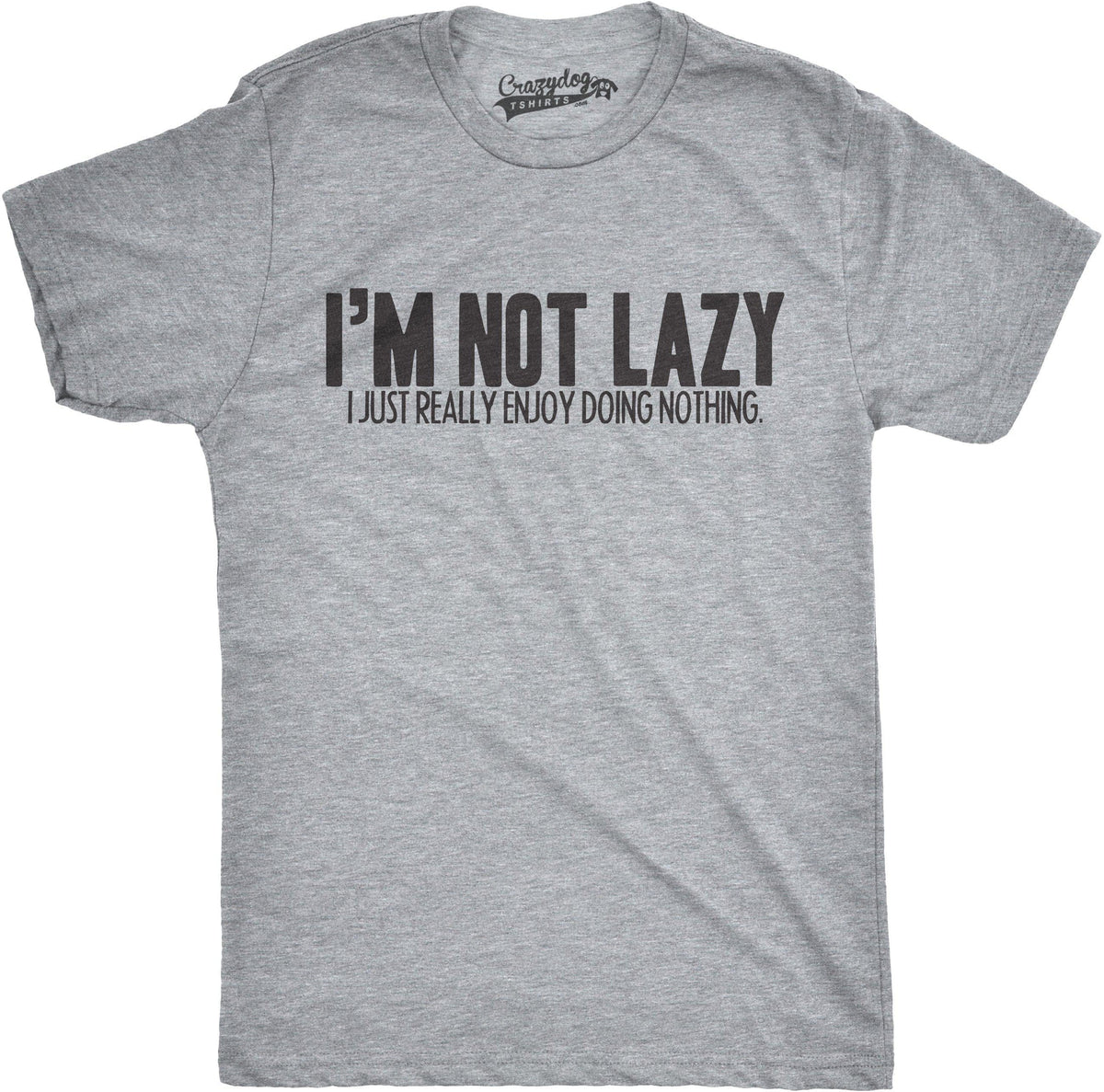 I&#39;m Not Lazy I Just Enjoy Doing Nothing T-Shirt Men&#39;s Tshirt  -  Crazy Dog T-Shirts