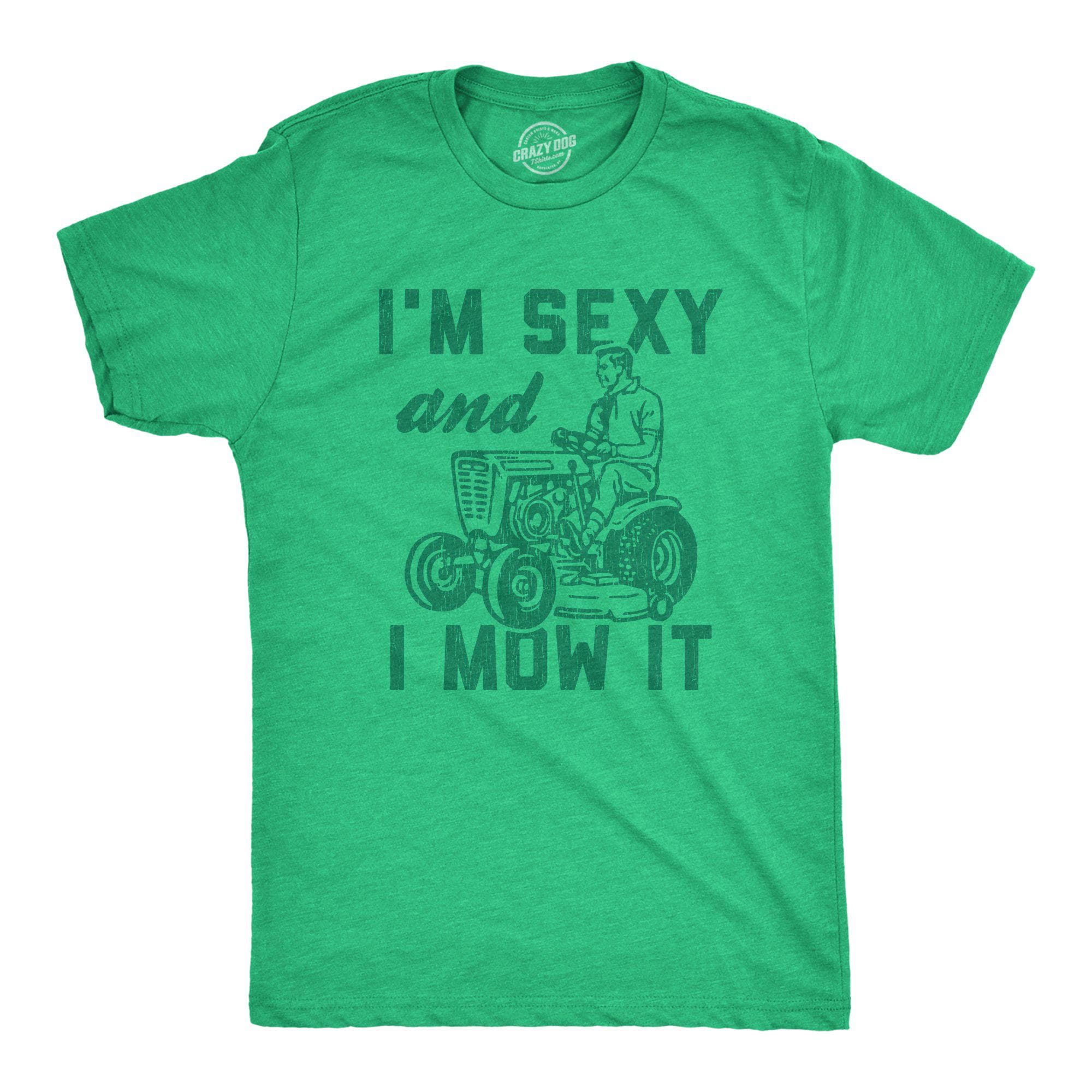 I'm Sexy And I Mow It Men's Tshirt - Crazy Dog T-Shirts