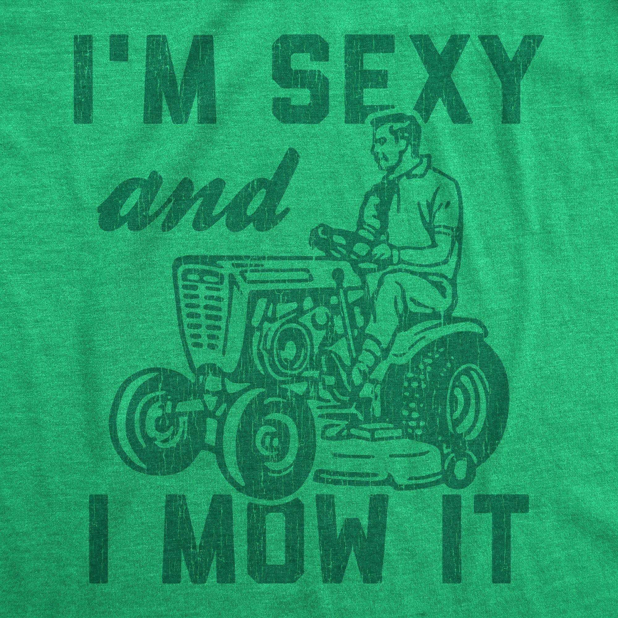 I'm Sexy And I Mow It Men's Tshirt - Crazy Dog T-Shirts