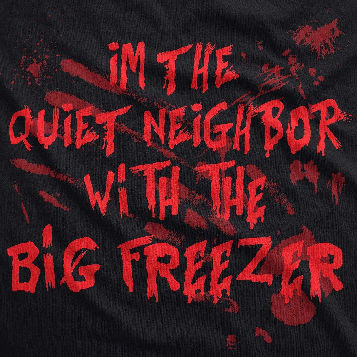 I'm The Quiet Neighbor With The Big Freezer Men's Tshirt  -  Crazy Dog T-Shirts