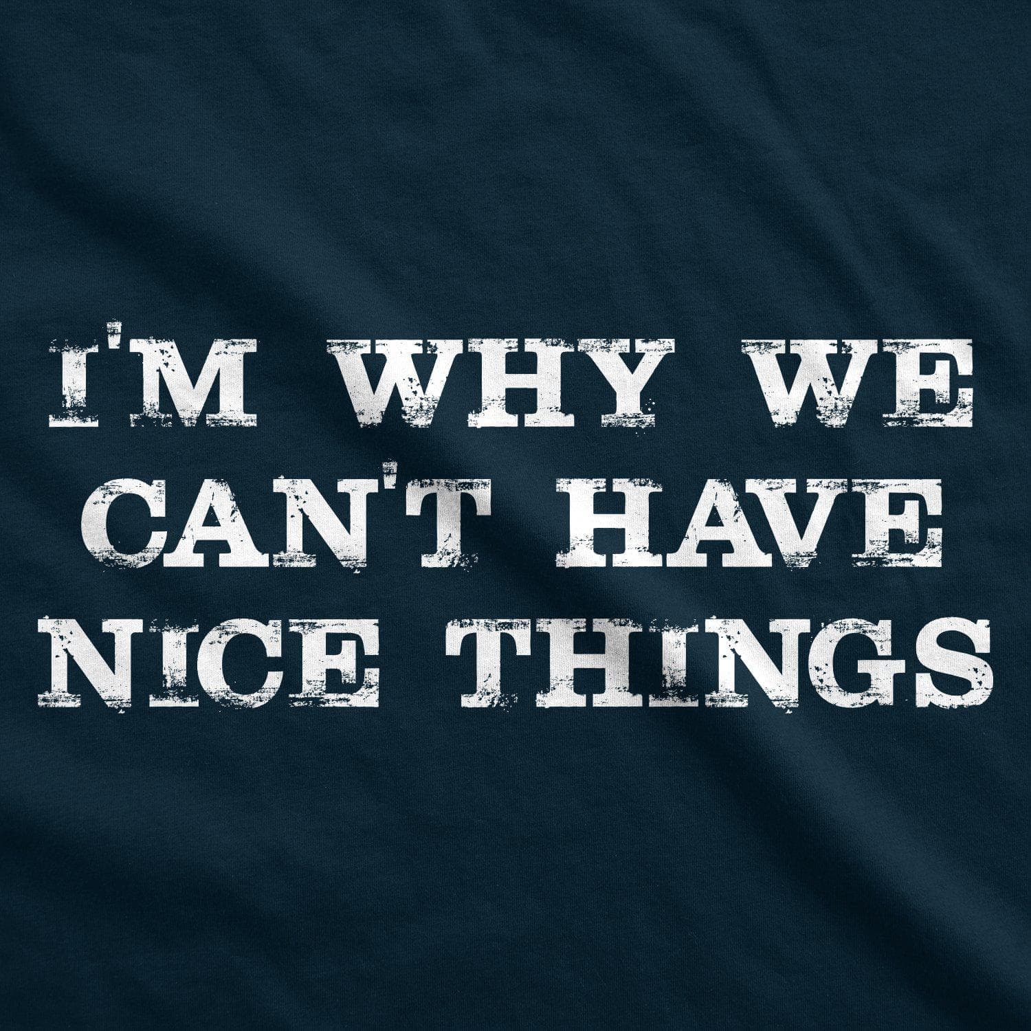 I'm Why We Can't Have Nice Things Men's Tshirt  -  Crazy Dog T-Shirts
