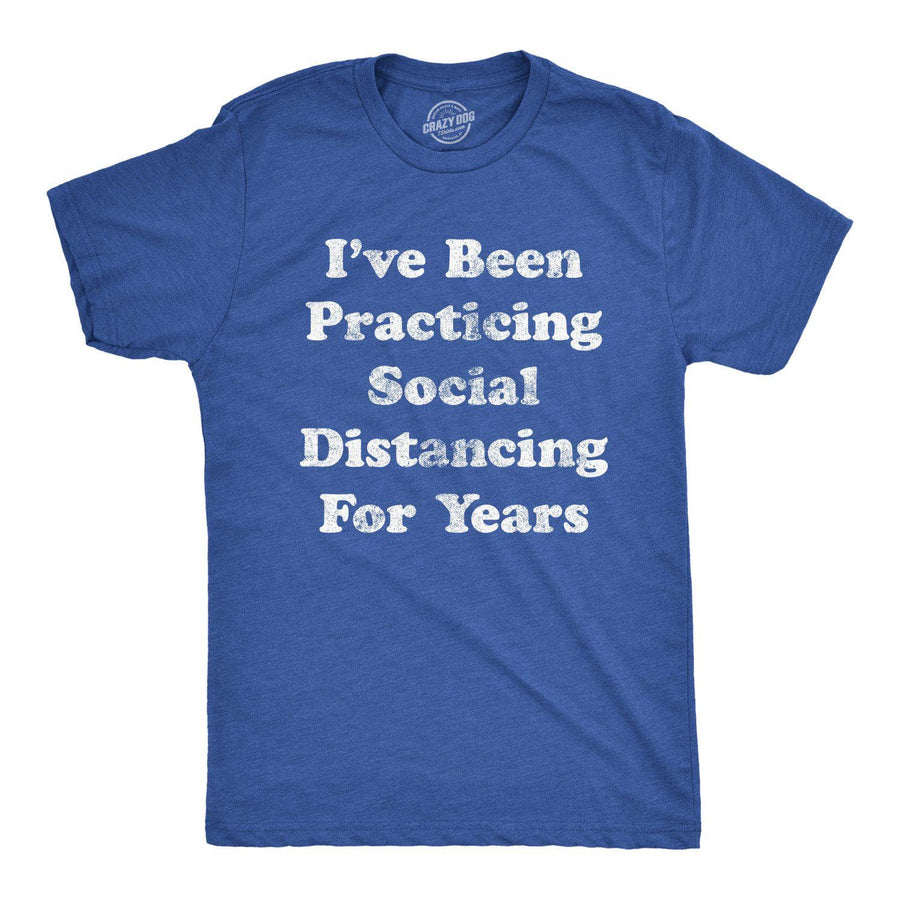 I've Been Social Distancing For Years Men's Tshirt  -  Crazy Dog T-Shirts