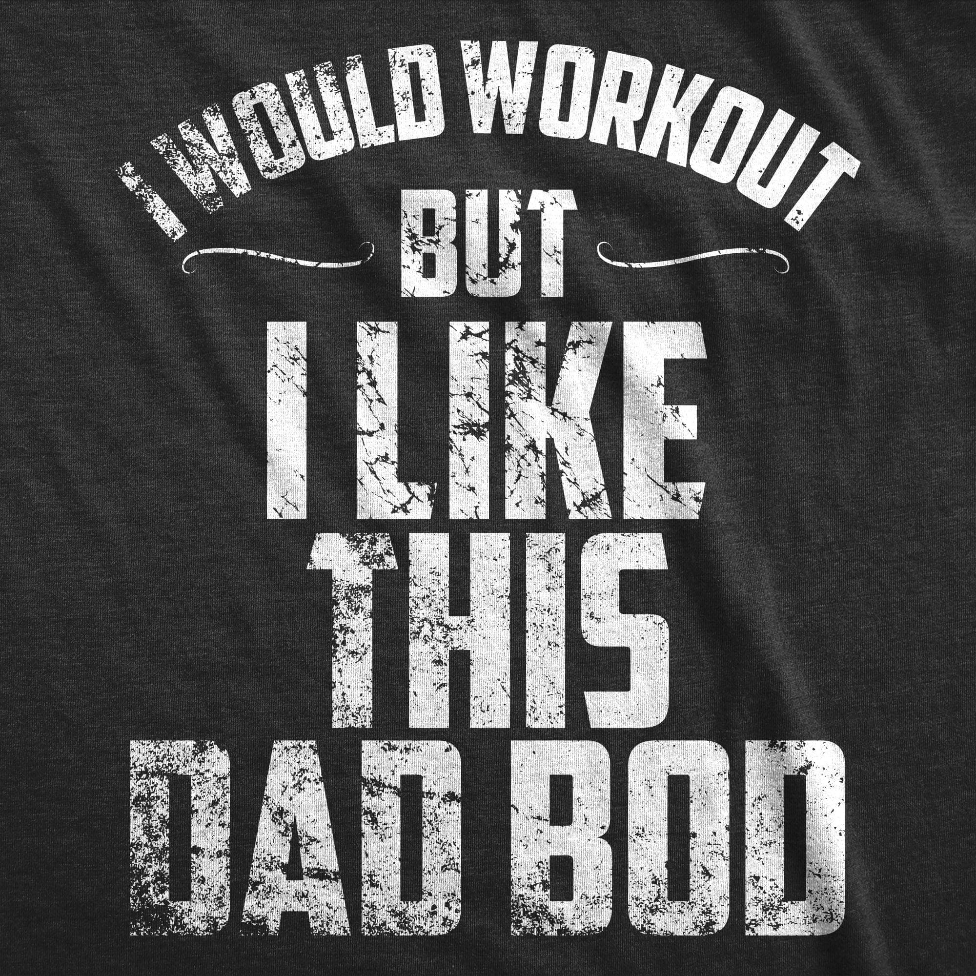 I Would Workout But I Like This Dad Bod Men's Tshirt  -  Crazy Dog T-Shirts