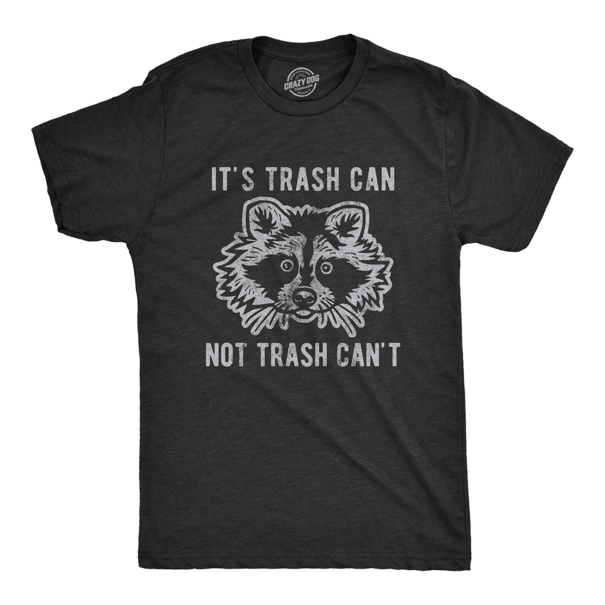 It&#39;s Trash Can Not Trash Can&#39;t Men&#39;s Tshirt  -  Crazy Dog T-Shirts