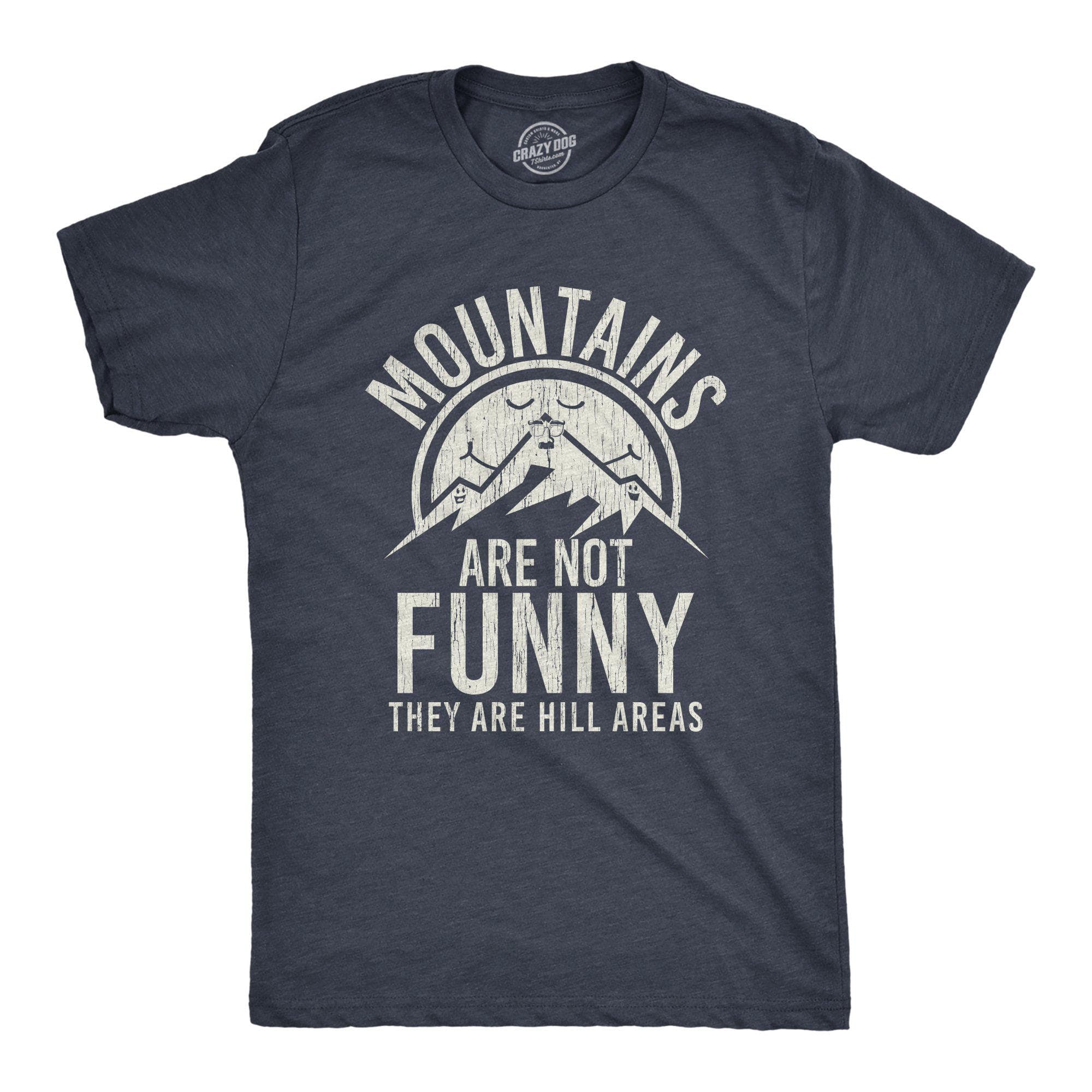 Mountains Are Not Funny They Are Hill Areas Men's Tshirt - Crazy Dog T-Shirts