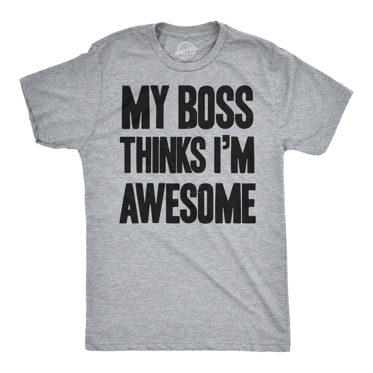 My Boss Thinks I'm Awesome Men's Tshirt - Crazy Dog T-Shirts