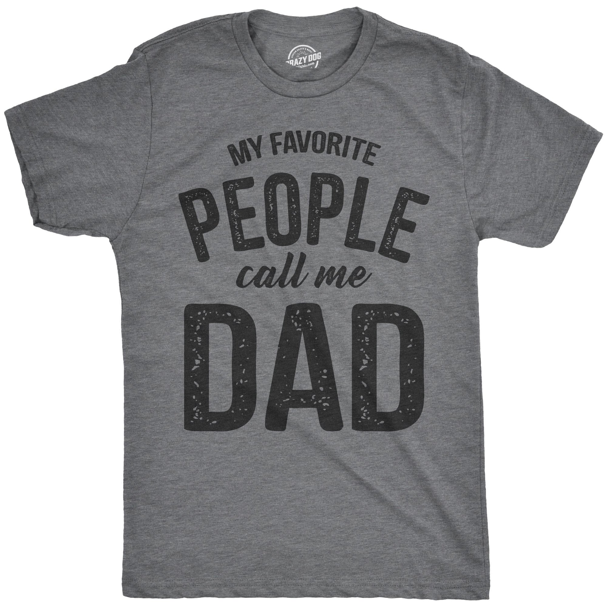 My Favorite People Call Me Dad Men's Tshirt  -  Crazy Dog T-Shirts