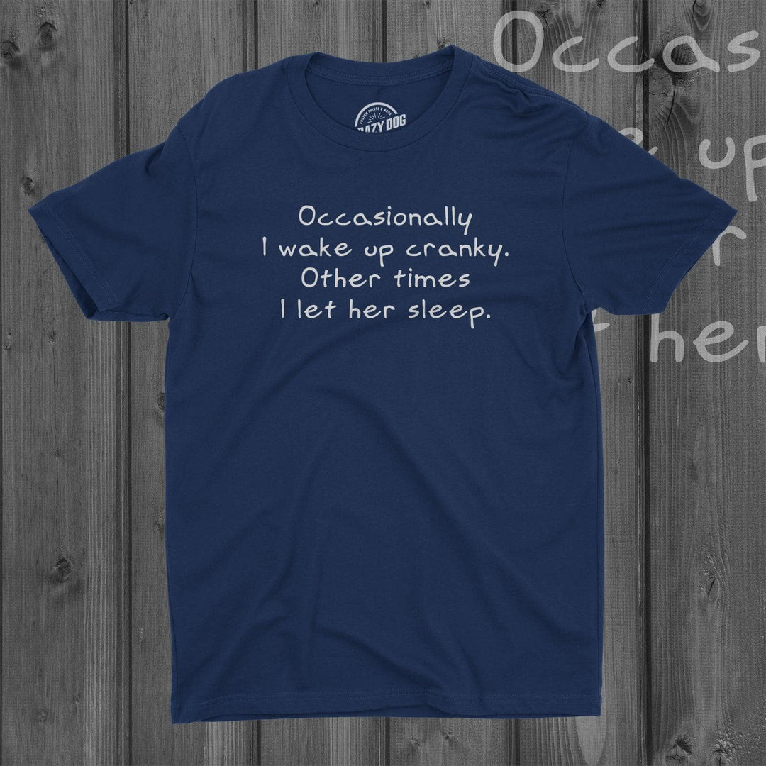 Occasionally I Wake Up Cranky Men's Tshirt  -  Crazy Dog T-Shirts