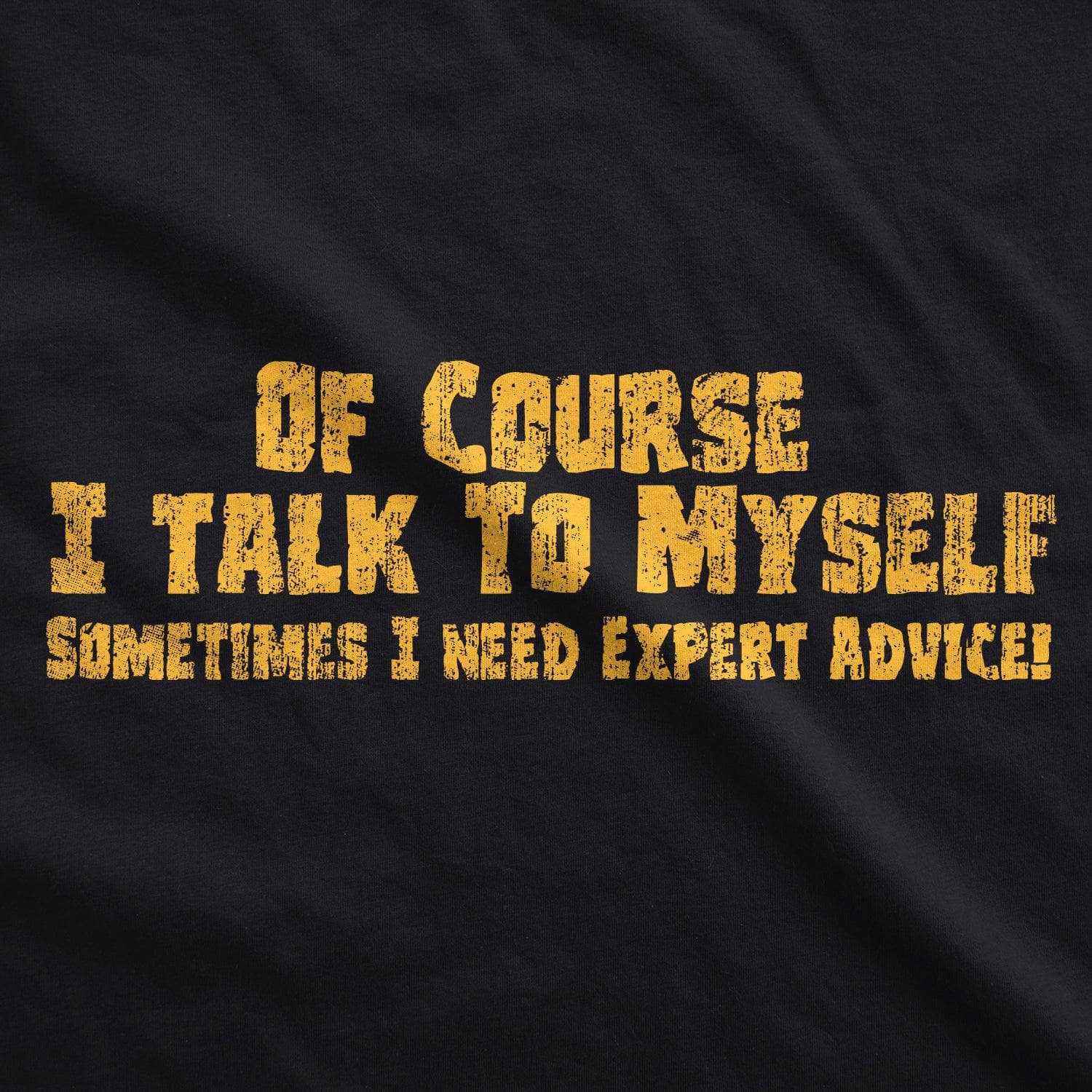 Of Course I Talk To Myself, I Need Expert Advice Men's Tshirt  -  Crazy Dog T-Shirts
