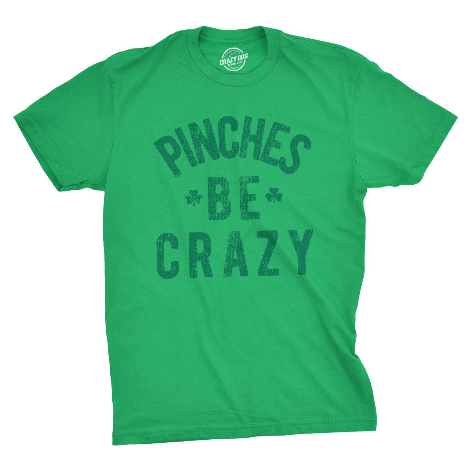 Pinches Be Crazy Men's Tshirt  -  Crazy Dog T-Shirts
