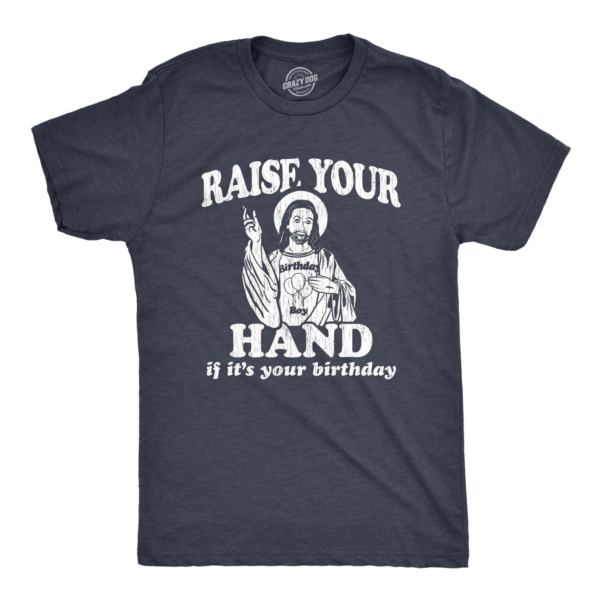 Raise Your Hand If It's Your Birthday Men's Tshirt - Crazy Dog T-Shirts