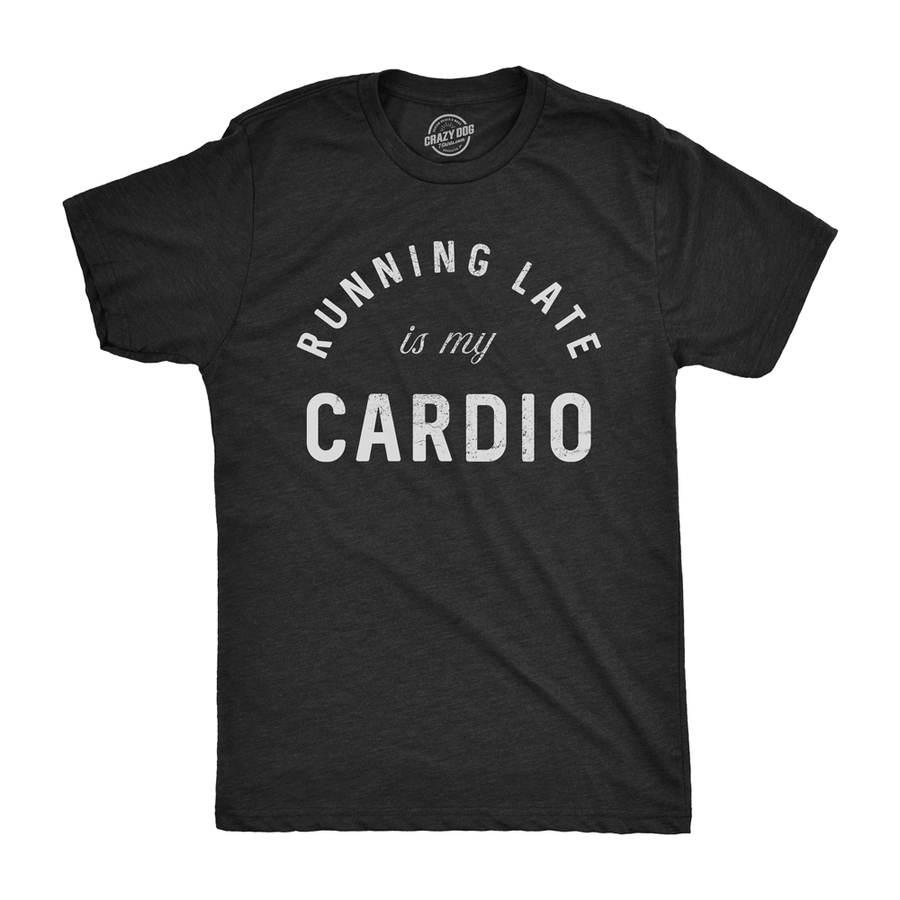 Running Late Is My Cardio Men's Tshirt  -  Crazy Dog T-Shirts