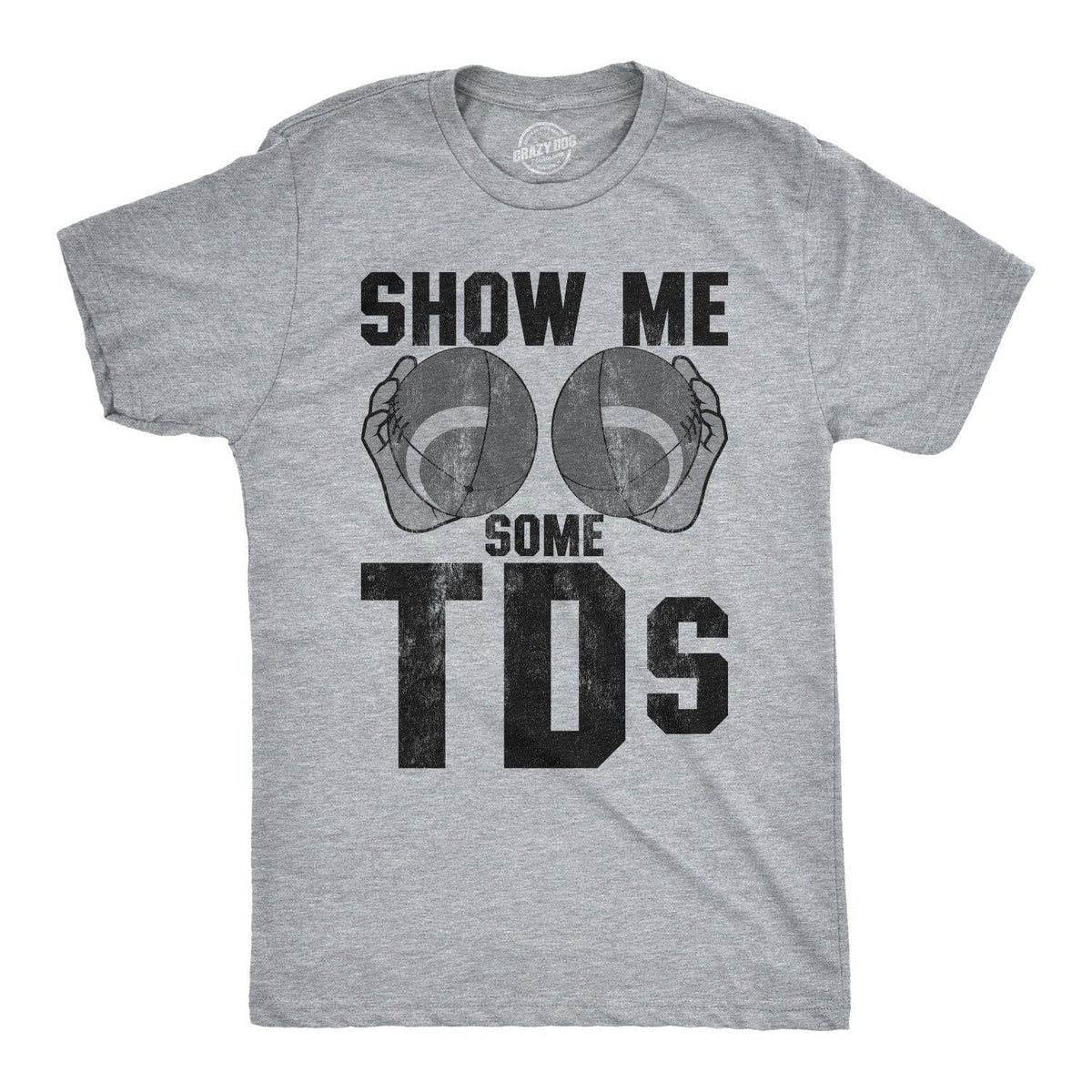 Show Me Some TDs Men&#39;s Tshirt - Crazy Dog T-Shirts