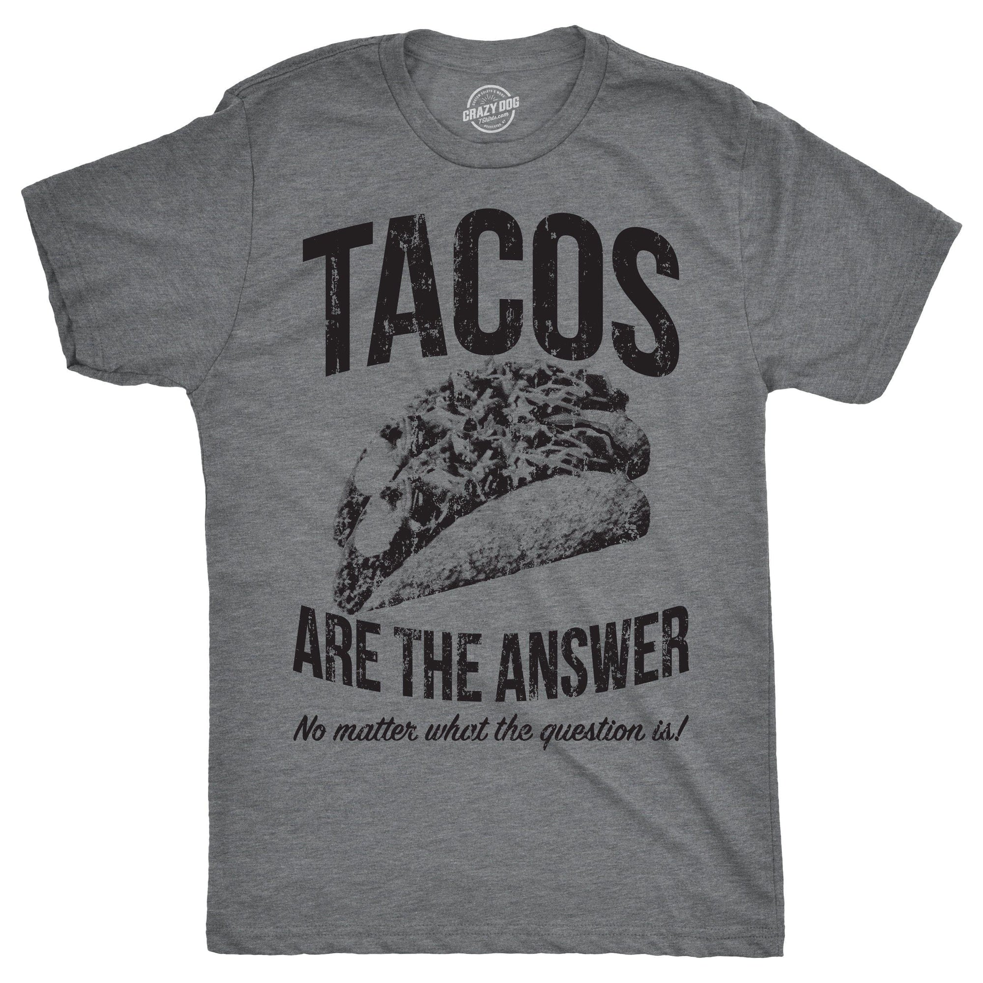 Tacos Are The Answer Men's Tshirt  -  Crazy Dog T-Shirts
