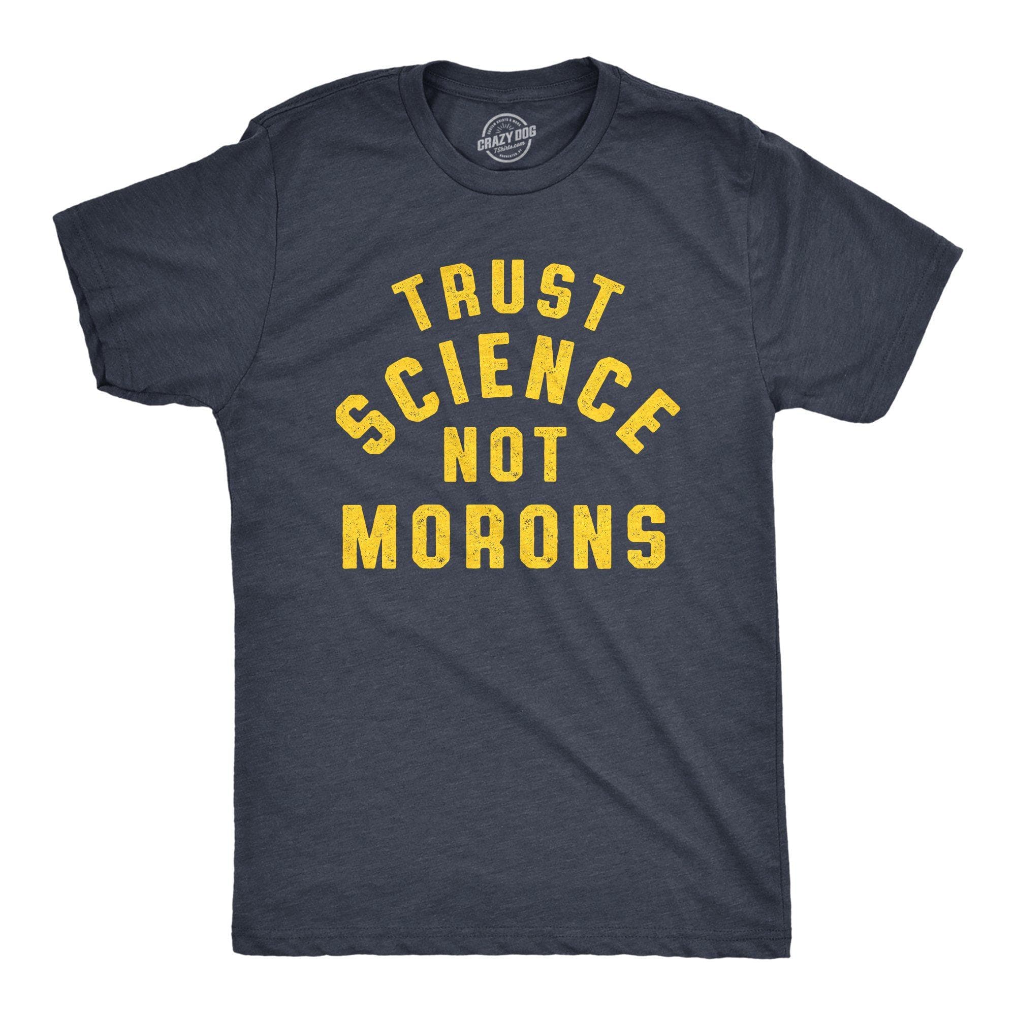 Trust Science Not Morons Men's Tshirt - Crazy Dog T-Shirts