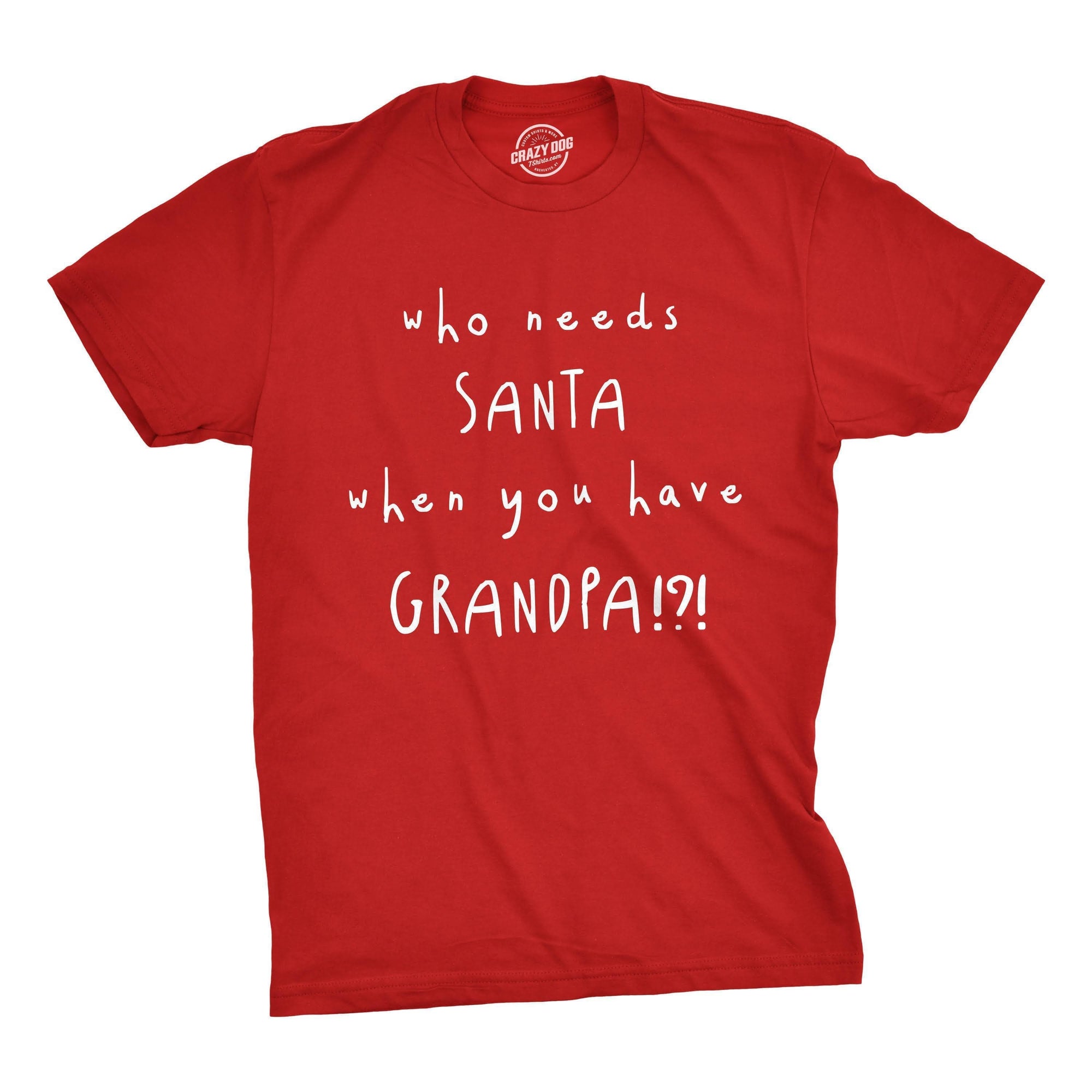 Who Needs Santa When You Have Grandpa? Men's Tshirt - Crazy Dog T-Shirts