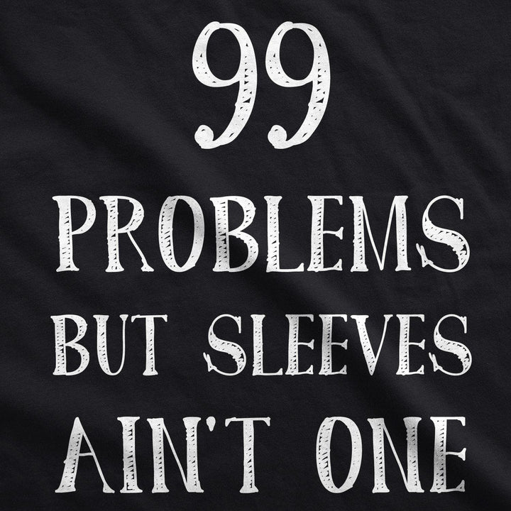 99 Problems But Sleeves Ain't One Men's Tank Top - Crazy Dog T-Shirts