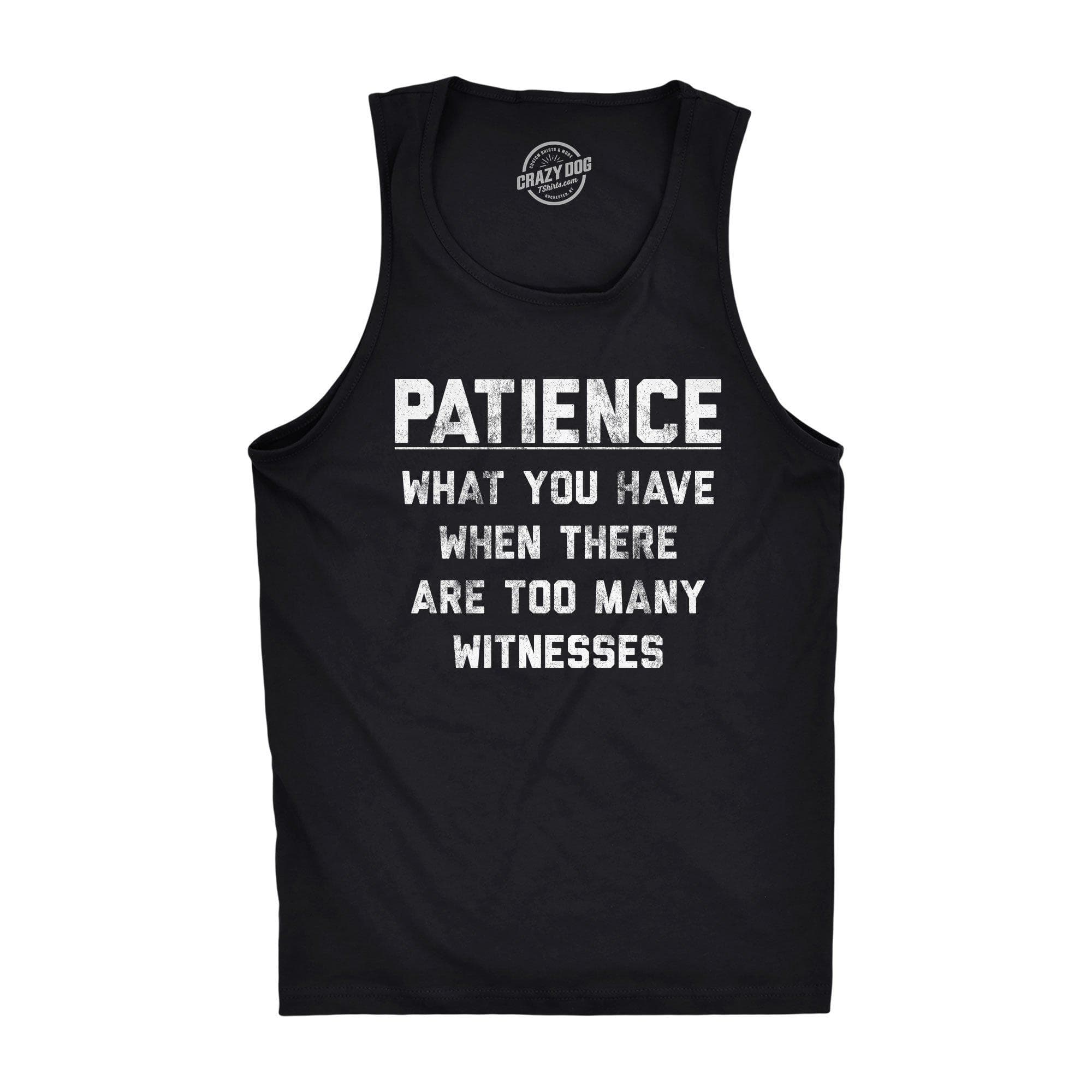 Patience What You Have When There Are Too Many Witnesses Men's Tank Top - Crazy Dog T-Shirts