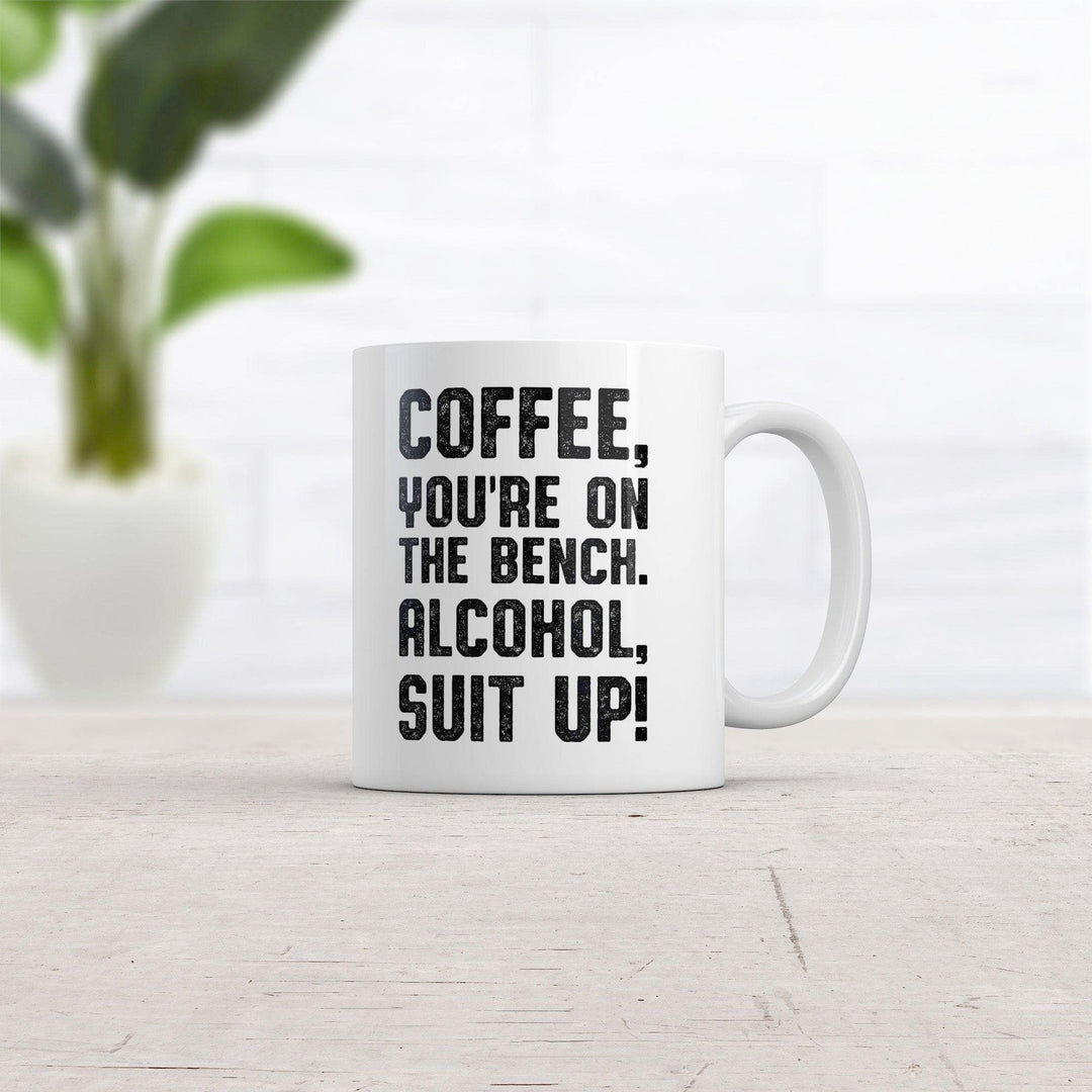 Coffee Youre On The Bench Alcohol Suit Up Mug Funny Caffeine Coffee Cup-11oz  -  Crazy Dog T-Shirts