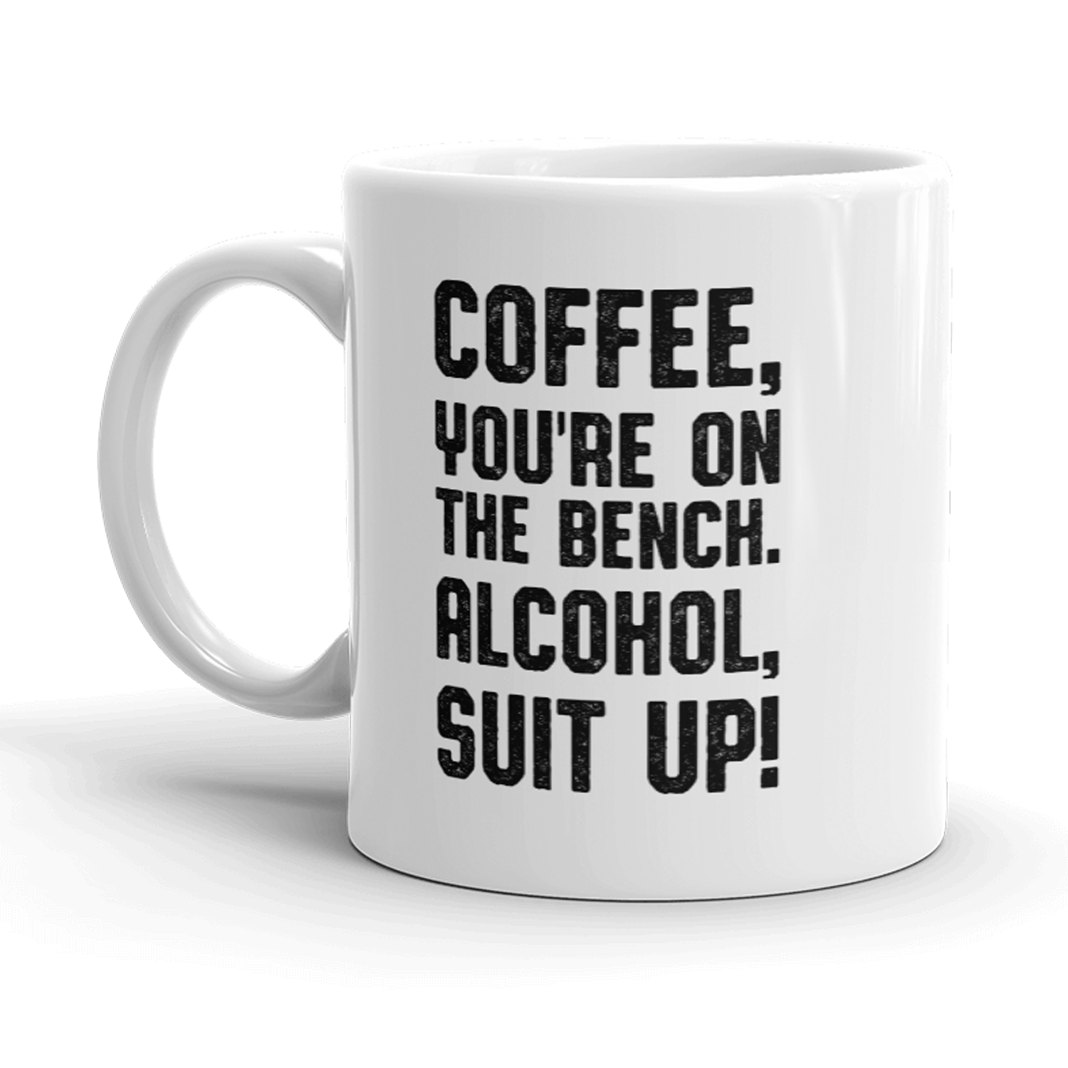 Coffee Youre On The Bench Alcohol Suit Up Mug Funny Caffeine Coffee Cup-11oz  -  Crazy Dog T-Shirts