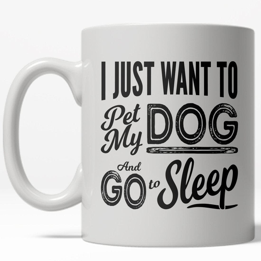 I Just Want To Pet My Dog And Go To Sleep Mug - Crazy Dog T-Shirts