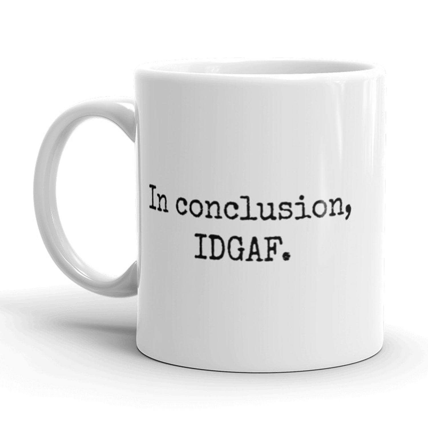 In Conclusion IDGAF Mug  -  Crazy Dog T-Shirts