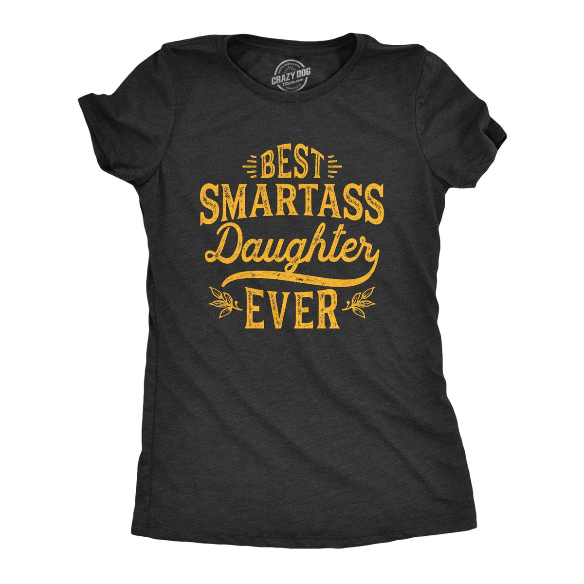Best Smartass Daughter Ever Women&#39;s Tshirt - Crazy Dog T-Shirts