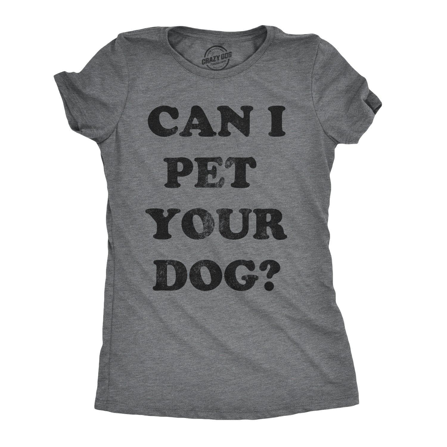 Can I Pet Your Dog? Women's Tshirt  -  Crazy Dog T-Shirts