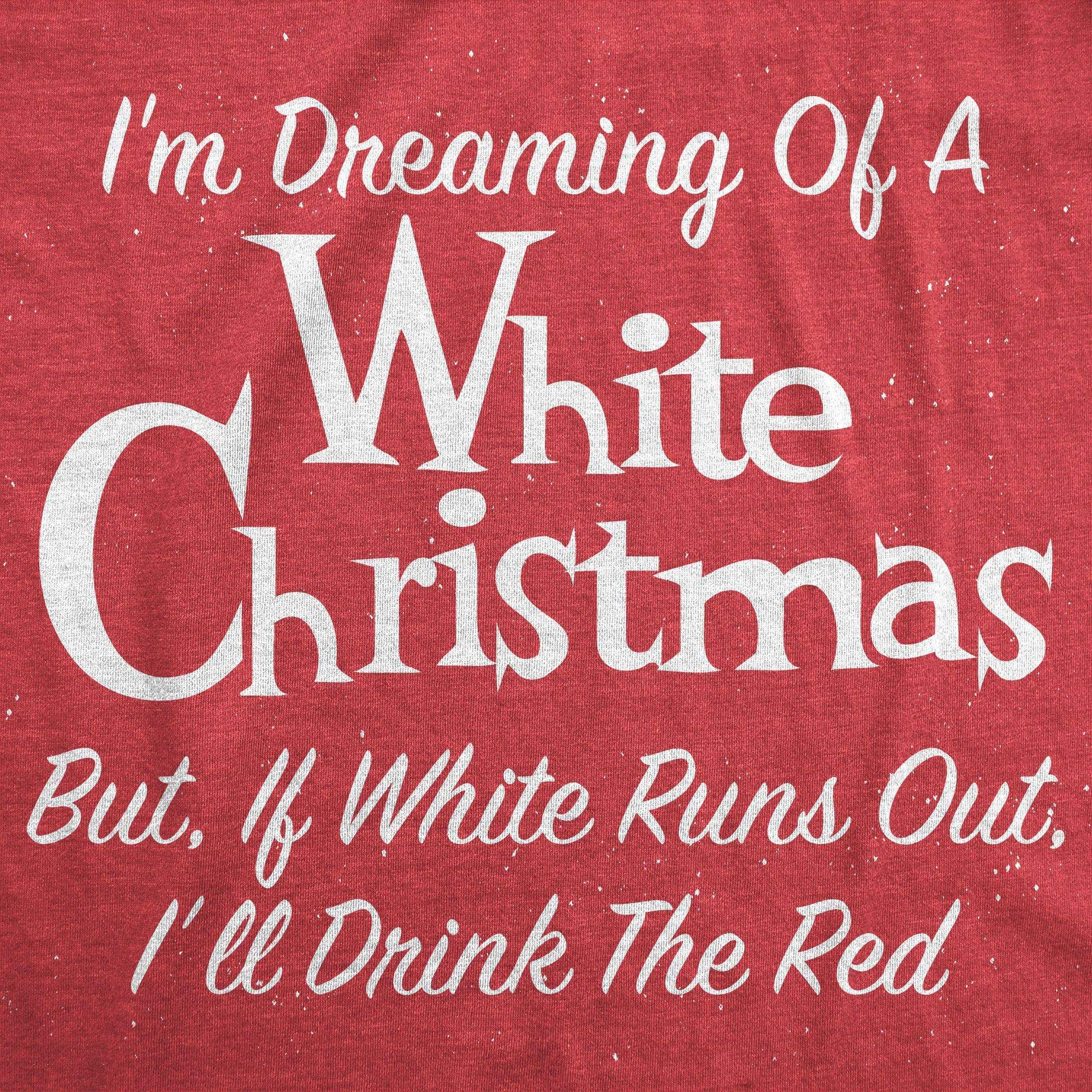 Dreaming Of A White Christmas But If White Runs Out I'll Drink Red Women's Tshirt - Crazy Dog T-Shirts