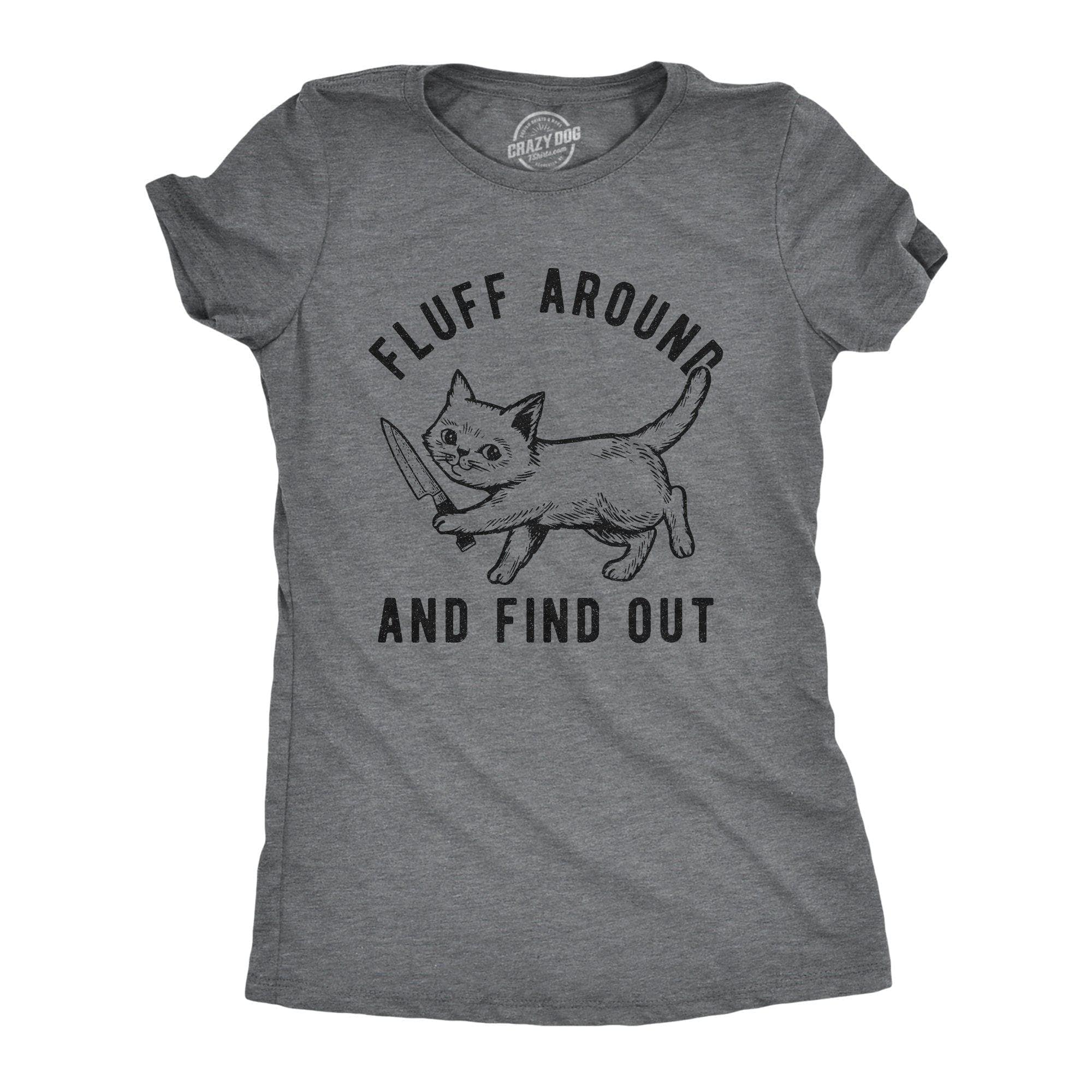 Fluff Around And Find Out Women's Tshirt - Crazy Dog T-Shirts