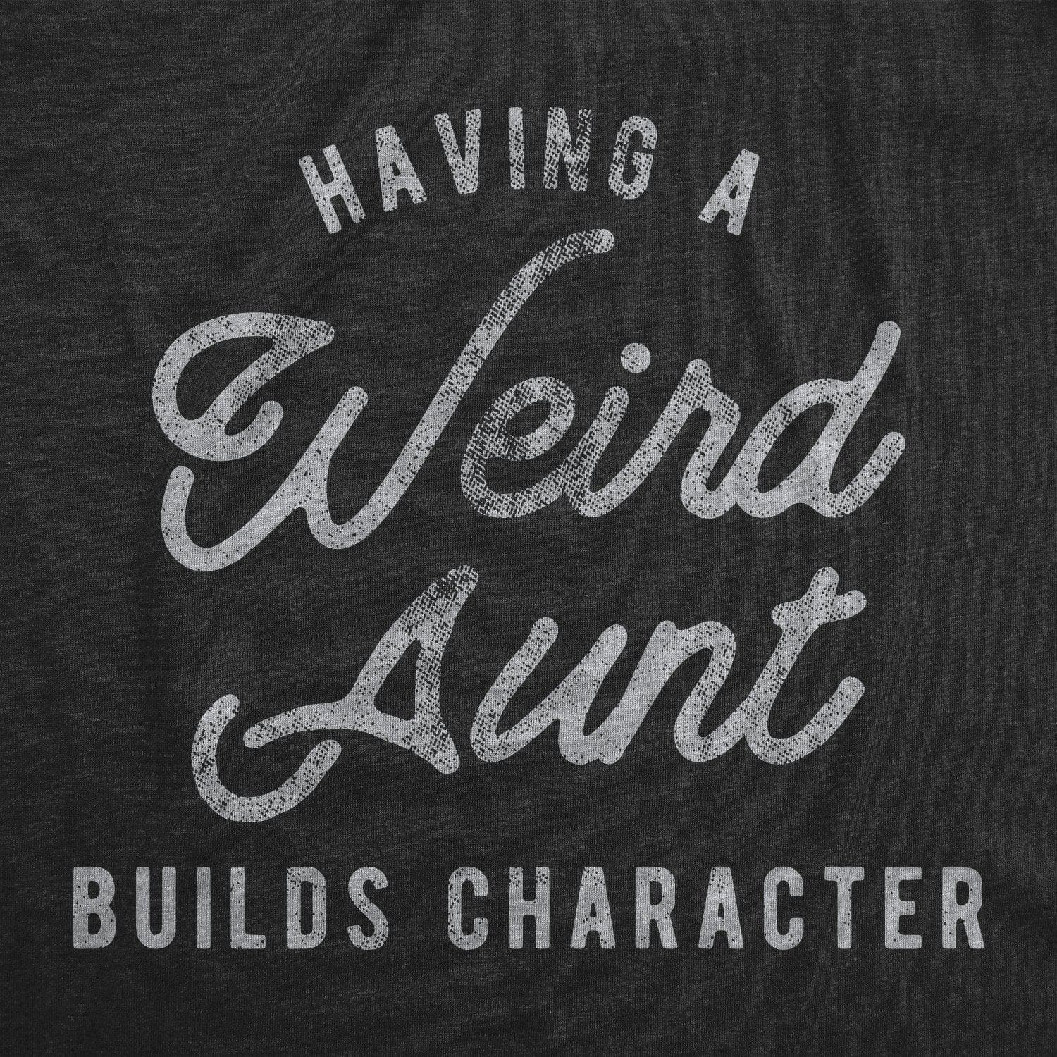 Having A Weird Aunt Builds Character Women's Tshirt - Crazy Dog T-Shirts