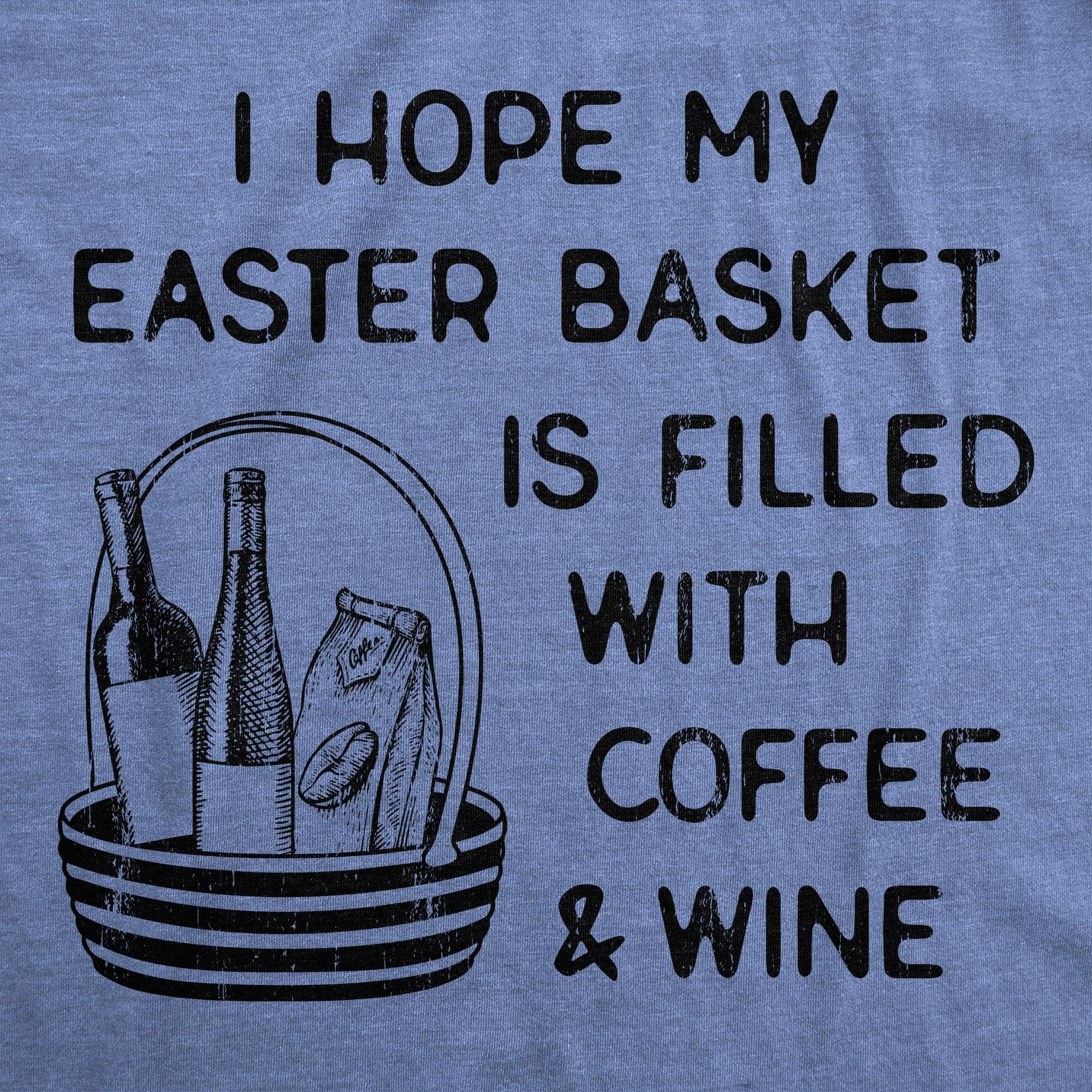 I Hope My Easter Basket Is Filled With Coffee And Wine Women's Tshirt  -  Crazy Dog T-Shirts