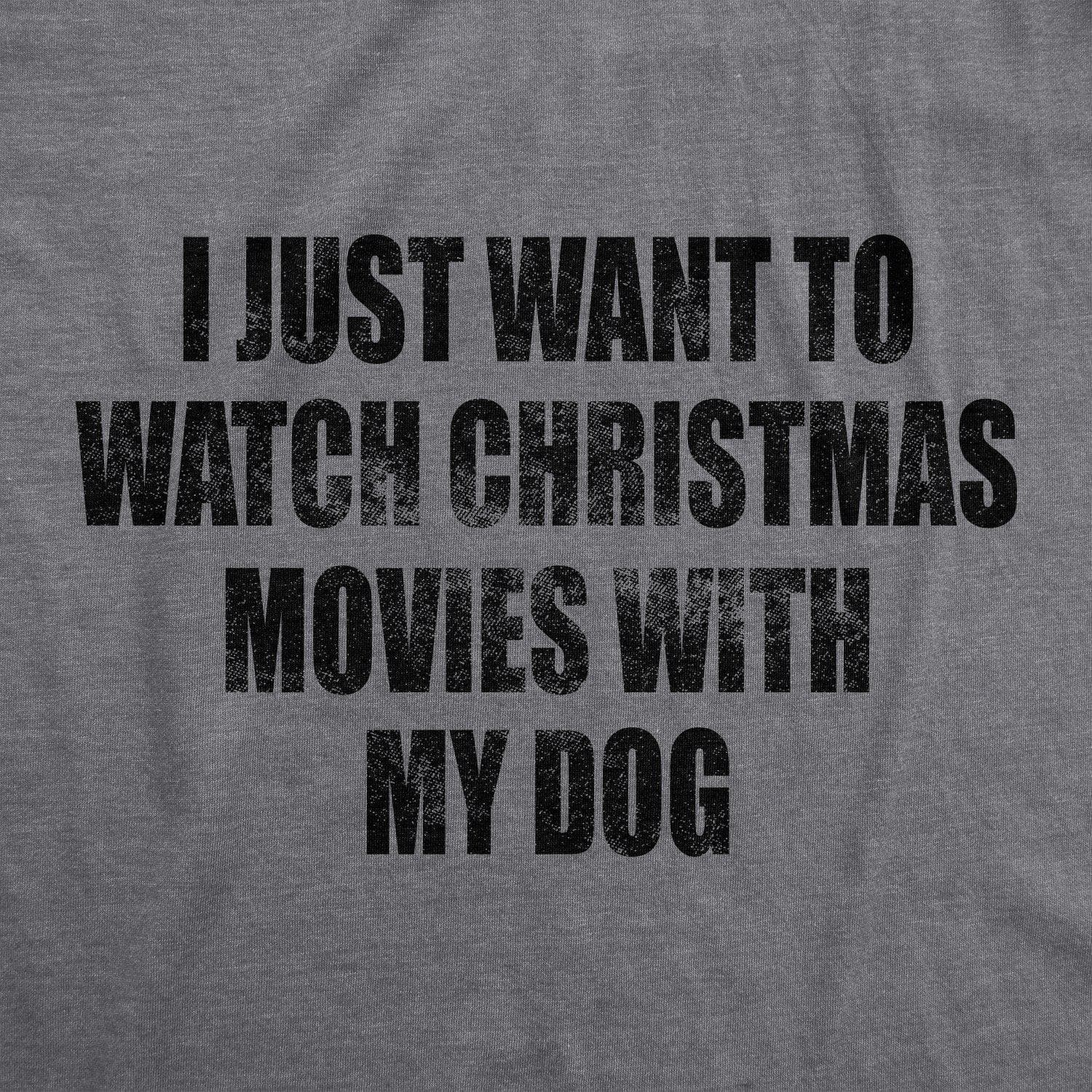 I Just Want To Watch Christmas Movies With My Dog Women's Tshirt - Crazy Dog T-Shirts
