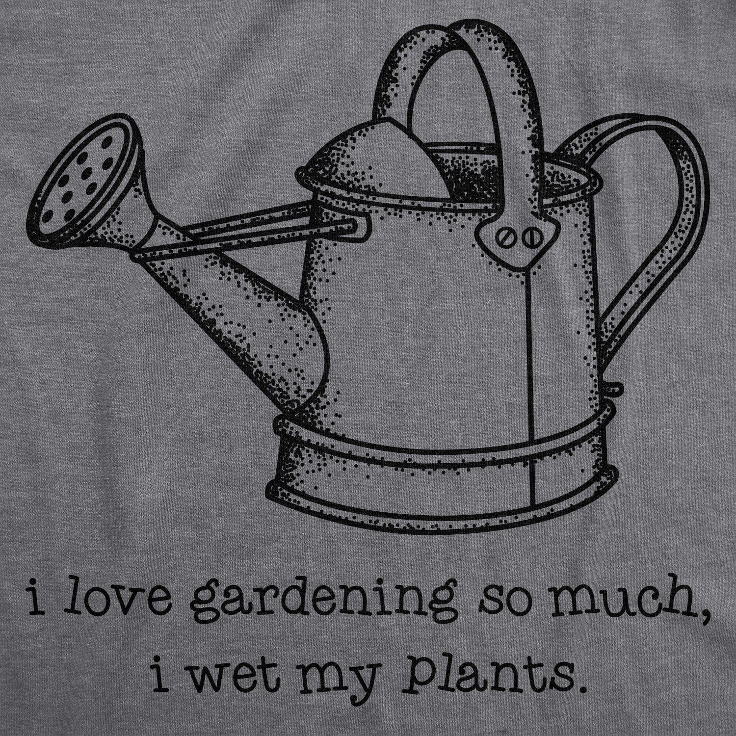 I Love Gardening So Much I Wet My Plants Women's Tshirt  -  Crazy Dog T-Shirts