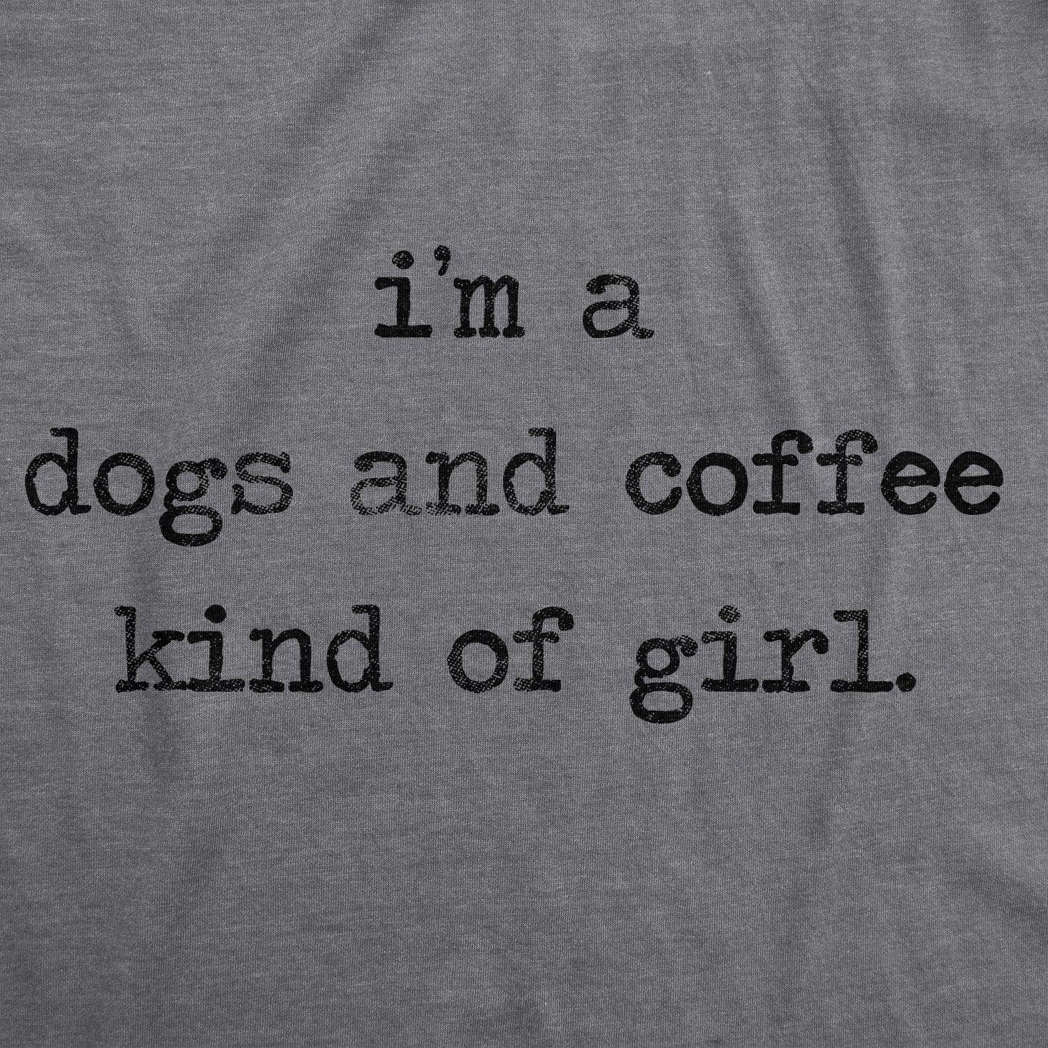 I'm A Dogs And Coffee Kind Of Girl Women's Tshirt  -  Crazy Dog T-Shirts