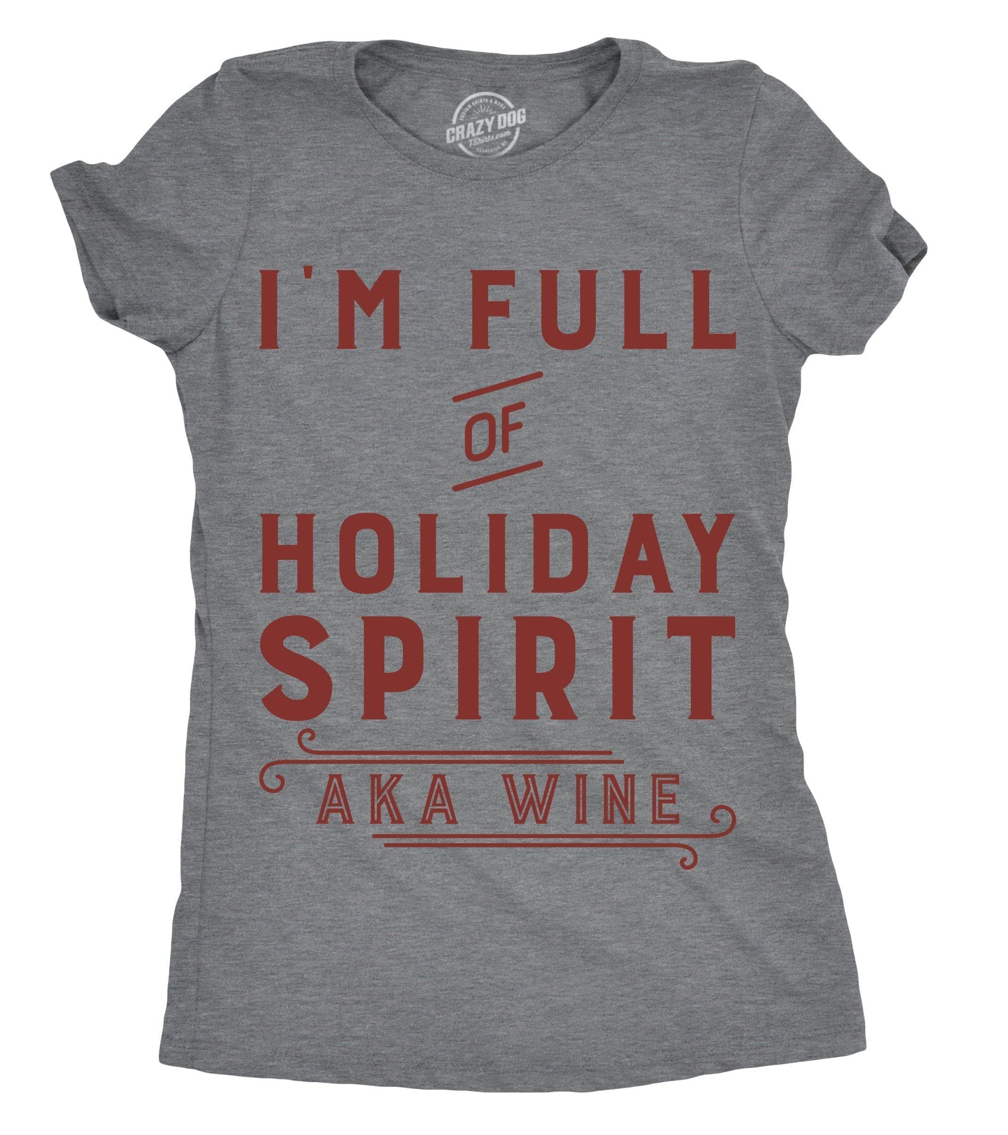 I'm Full Of Holiday Spirit AKA Wine Women's Tshirt - Crazy Dog T-Shirts