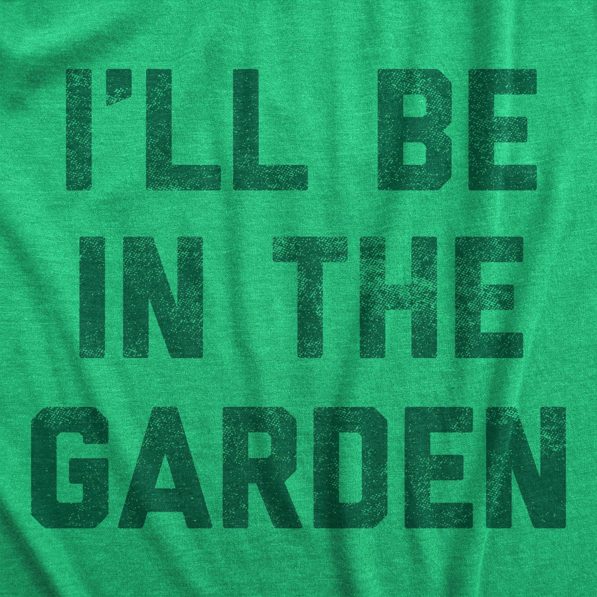 Ill Be In The Garden Women's Tshirt  -  Crazy Dog T-Shirts