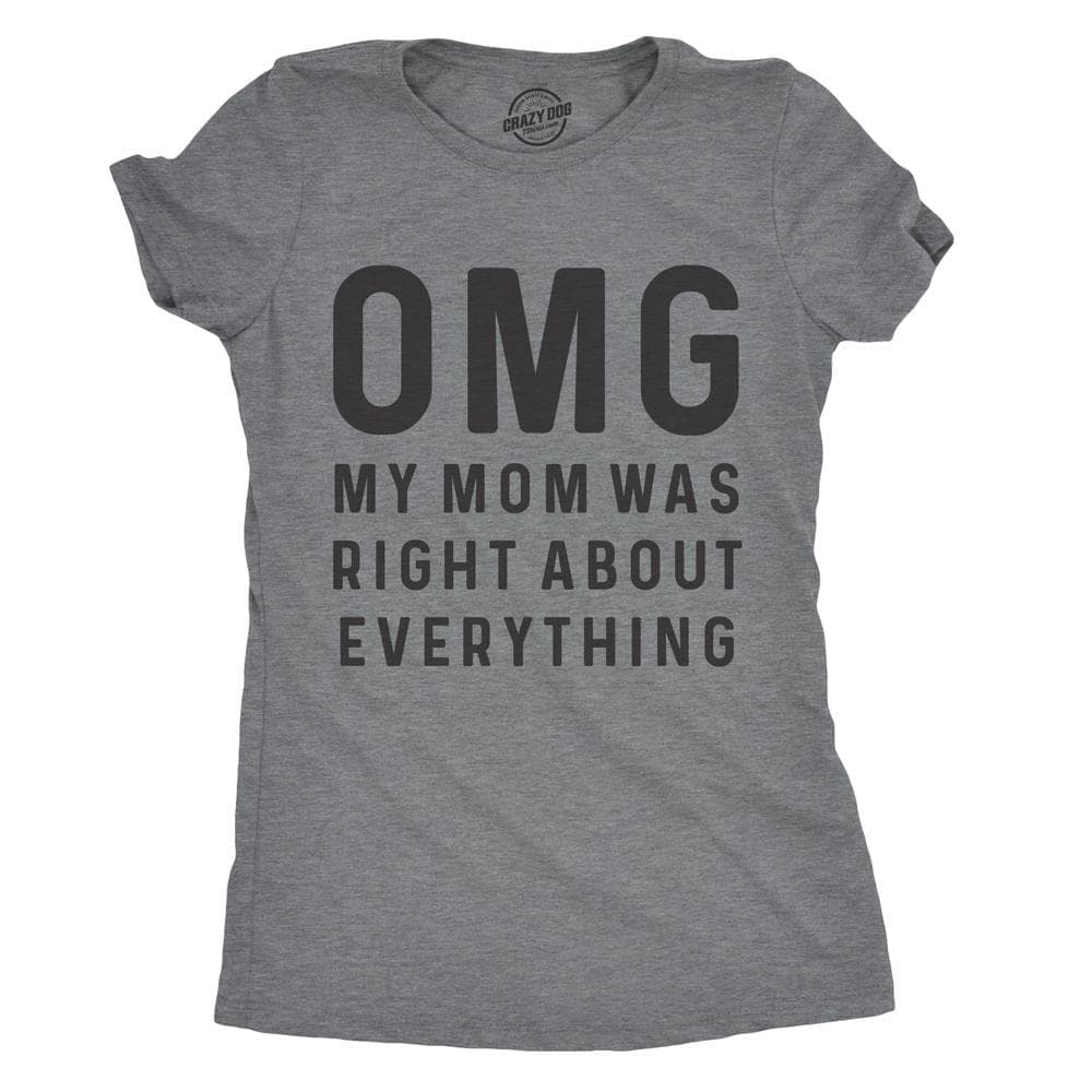 OMG My Mom Was Right About Everything Women&#39;s Tshirt  -  Crazy Dog T-Shirts