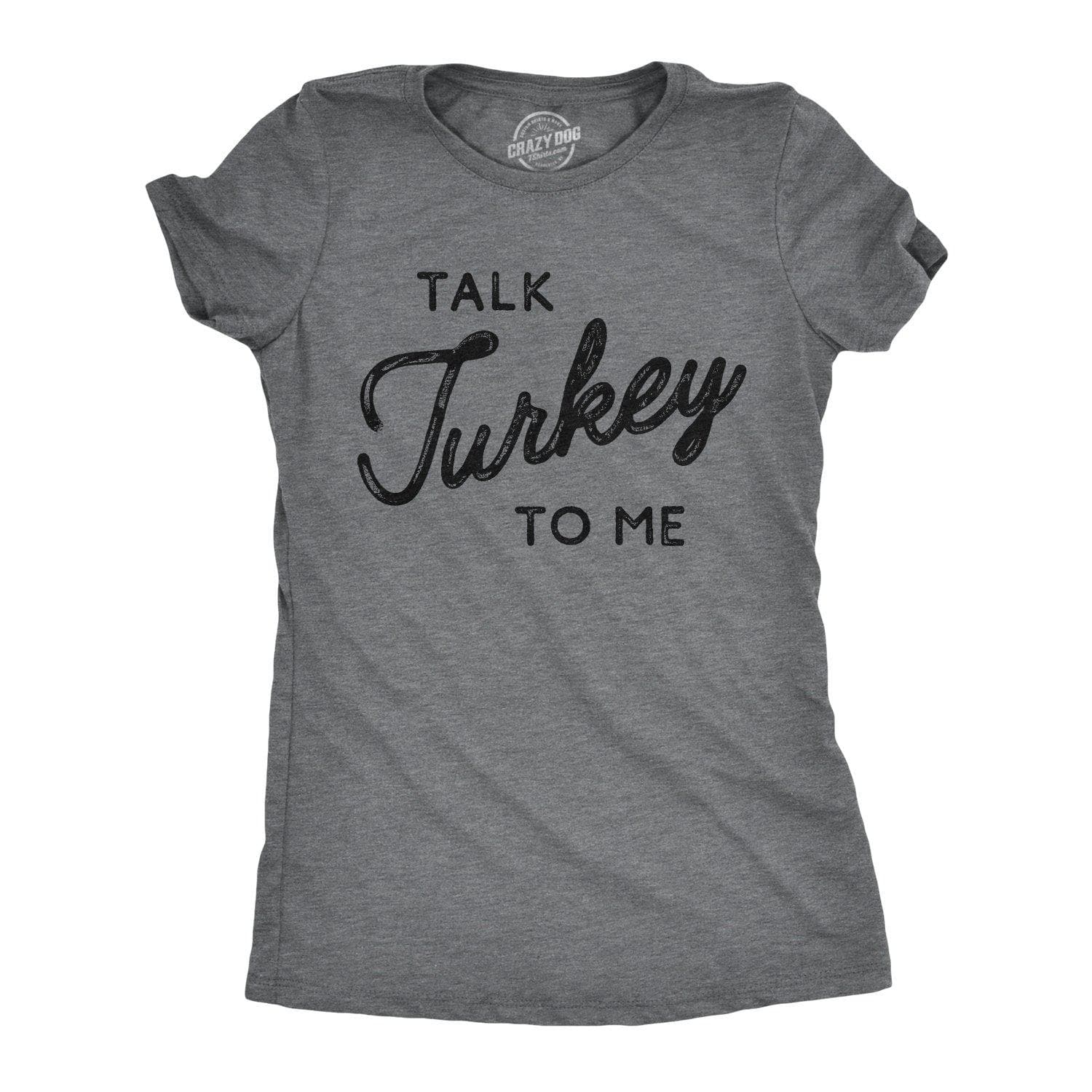 Talk Turkey To Me Women's Tshirt - Crazy Dog T-Shirts
