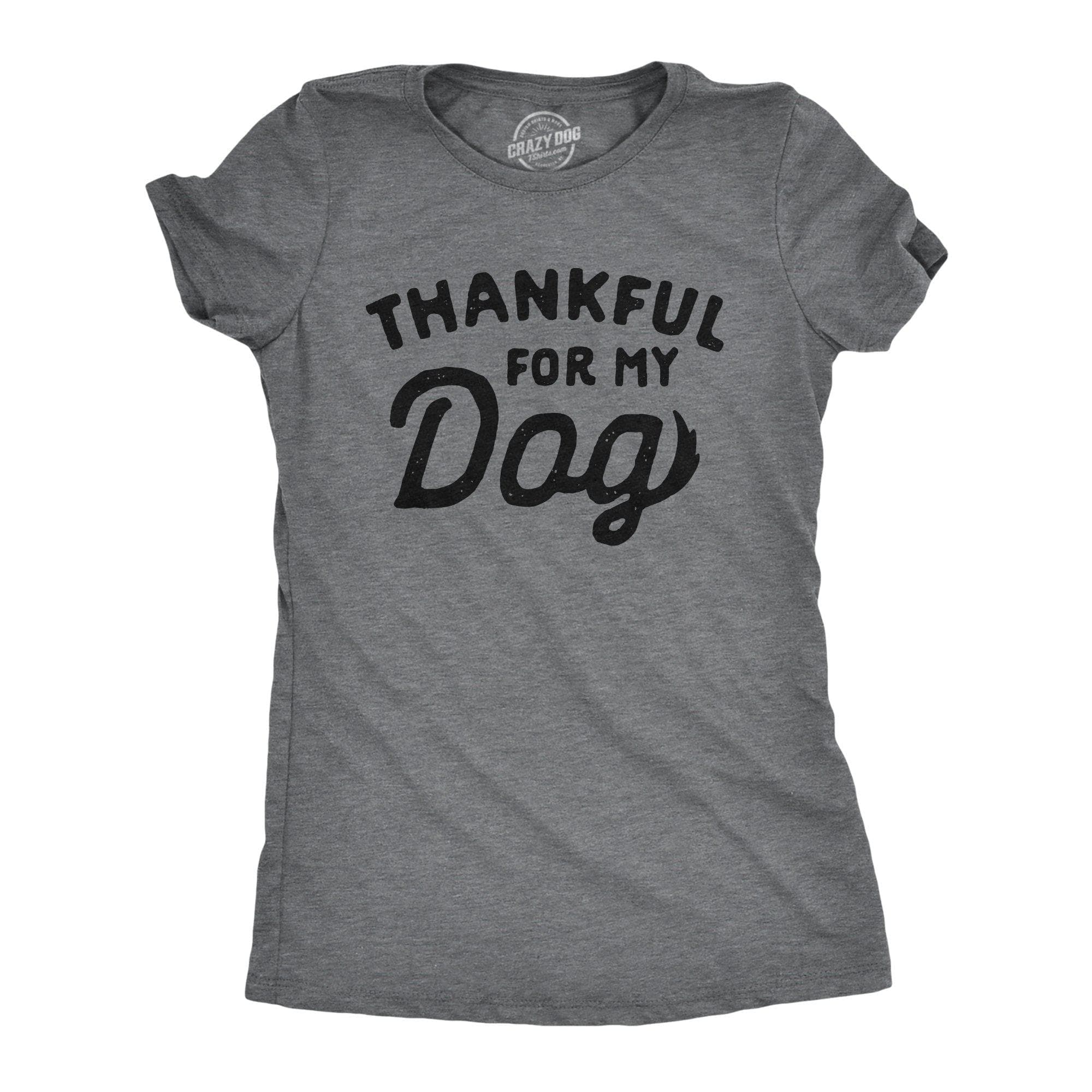 Thankful For My Dog Women's Tshirt - Crazy Dog T-Shirts