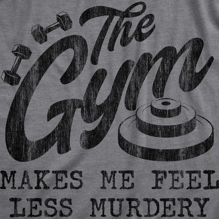The Gym Makes Me Feel Less Murdery Women's Tshirt  -  Crazy Dog T-Shirts