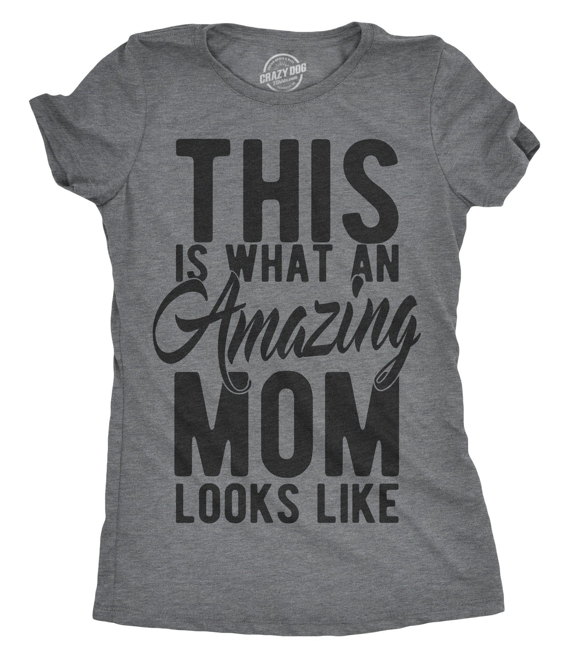 This Is What An Amazing Mom Looks Like Women&#39;s Tshirt - Crazy Dog T-Shirts