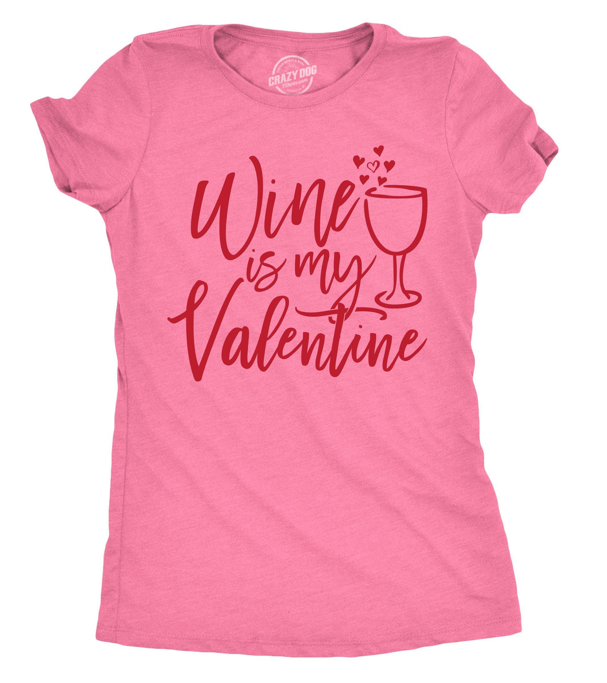 Wine Is My Valentine Women's Tshirt  -  Crazy Dog T-Shirts