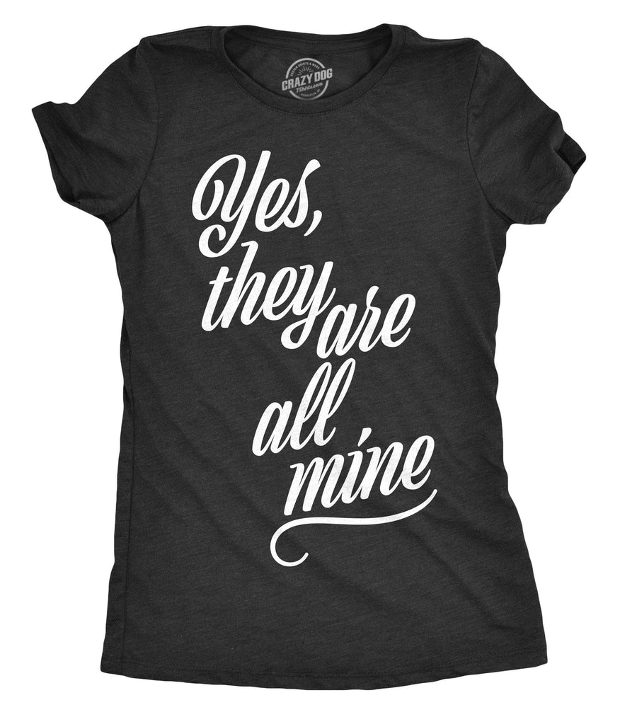 Yes They Are All Mine Women's Tshirt  -  Crazy Dog T-Shirts