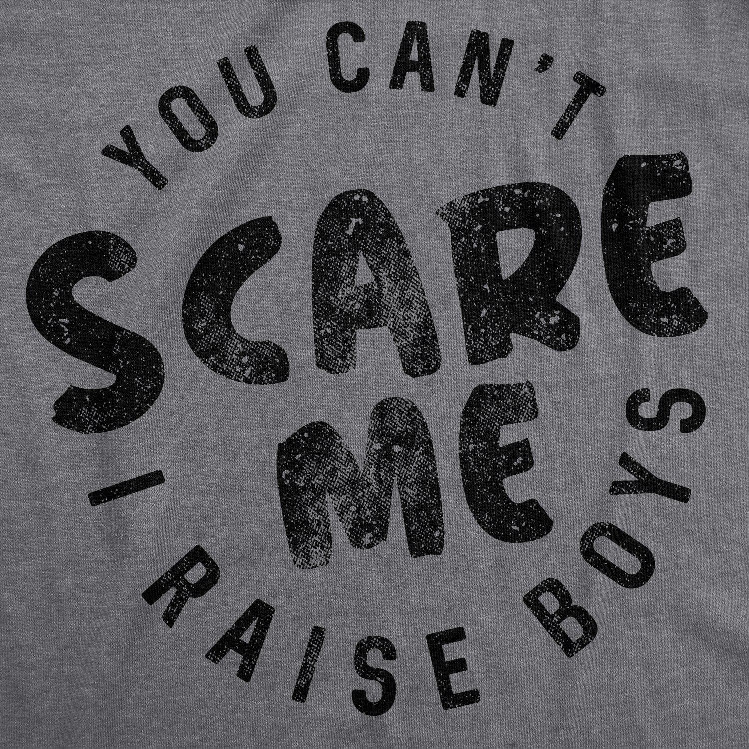 You Can't Scare Me I Raise Boys Women's Tshirt  -  Crazy Dog T-Shirts