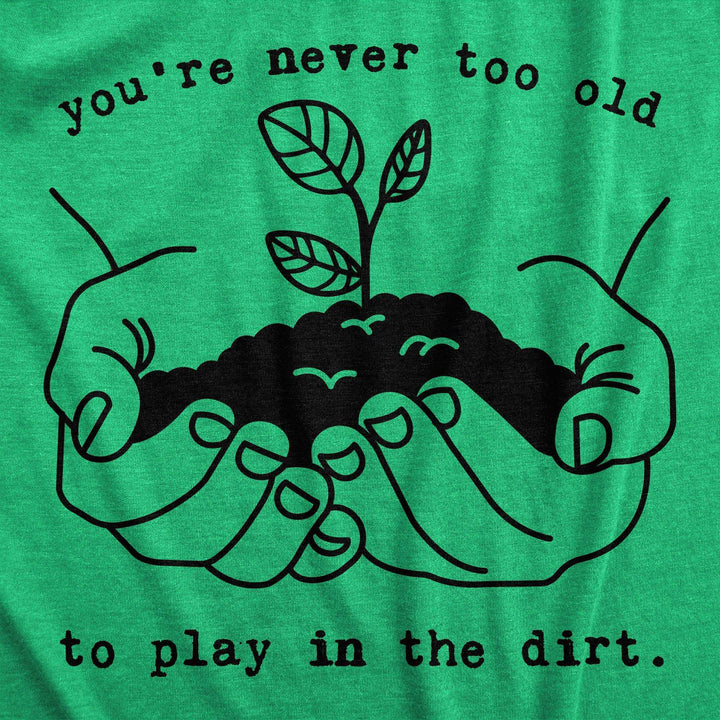 You're Never Too Old To Play In The Dirt Women's Tshirt - Crazy Dog T-Shirts