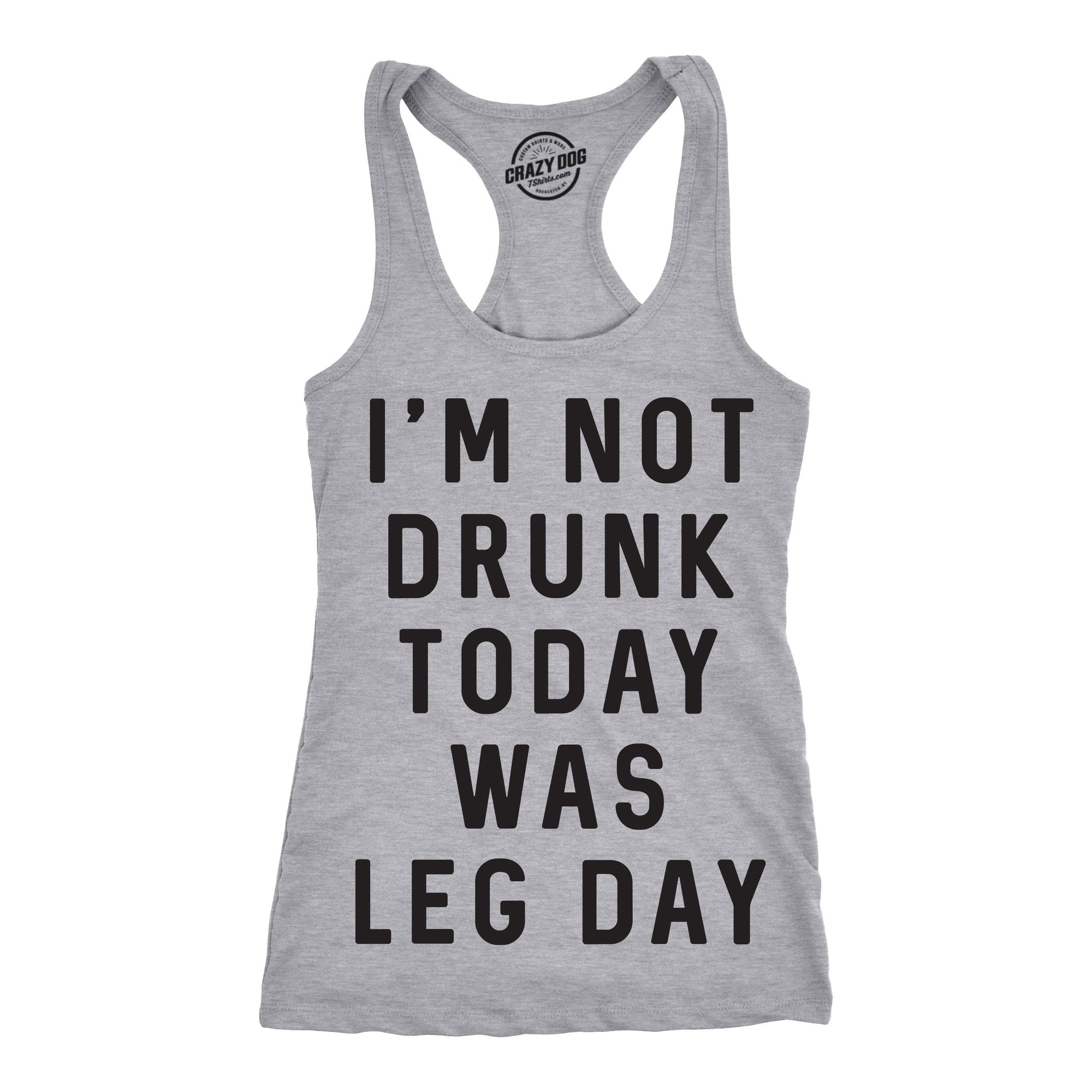 I'm Not Drunk Today Was Leg Day Women's Tank Top  -  Crazy Dog T-Shirts