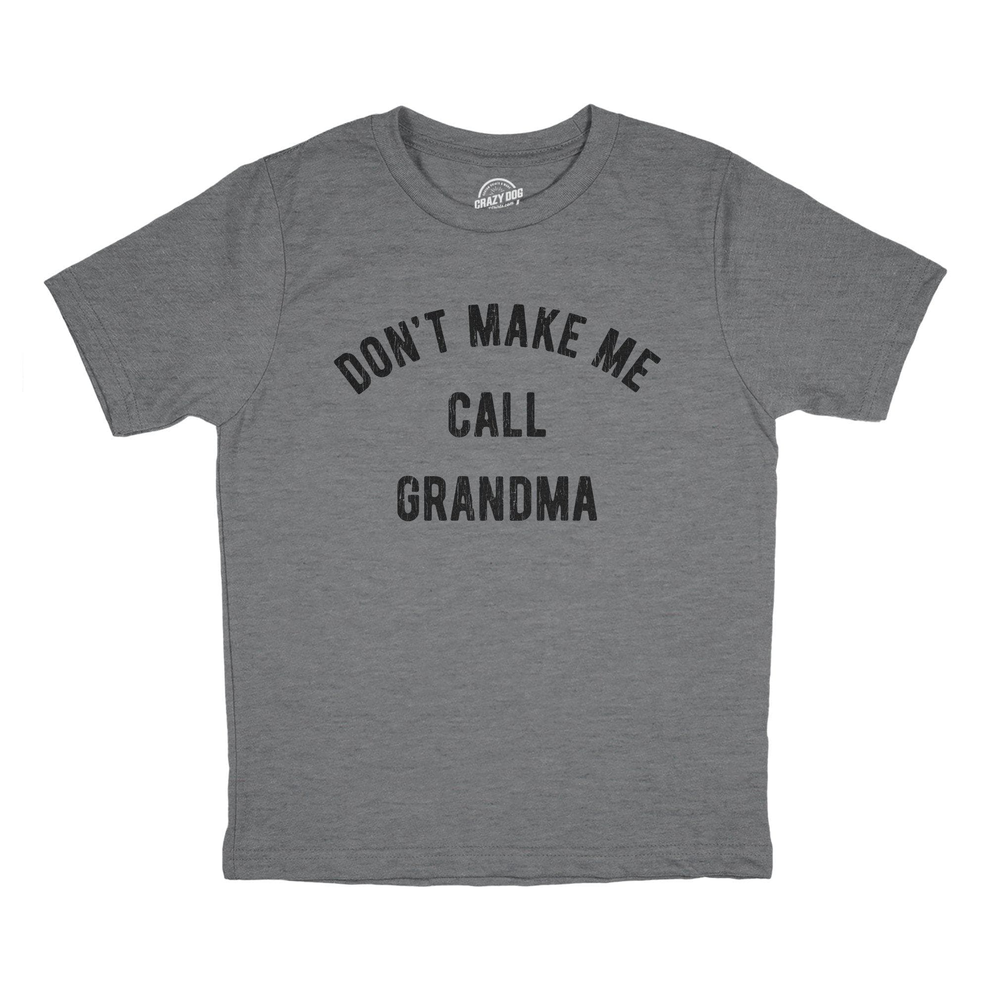 Don't Make Me Call Grandma Youth Tshirt - Crazy Dog T-Shirts
