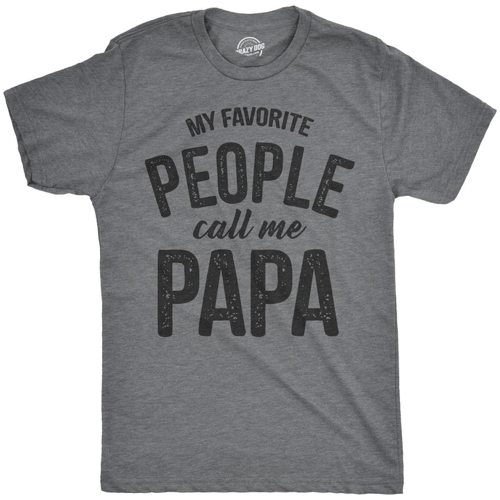 Funny Dark Heather Grey My Favorite People Call Me Papa Mens T Shirt Nerdy Father's Day Grandfather Tee
